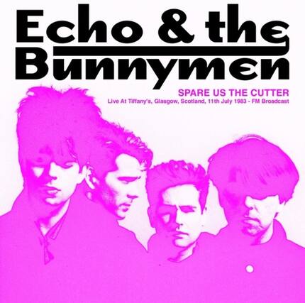 Echo & the Bunnymen
SPARE US THE CUTTER
Live At Tiffany's, Glasgow, Scotland, 11th July 1983 - FM Broadcast