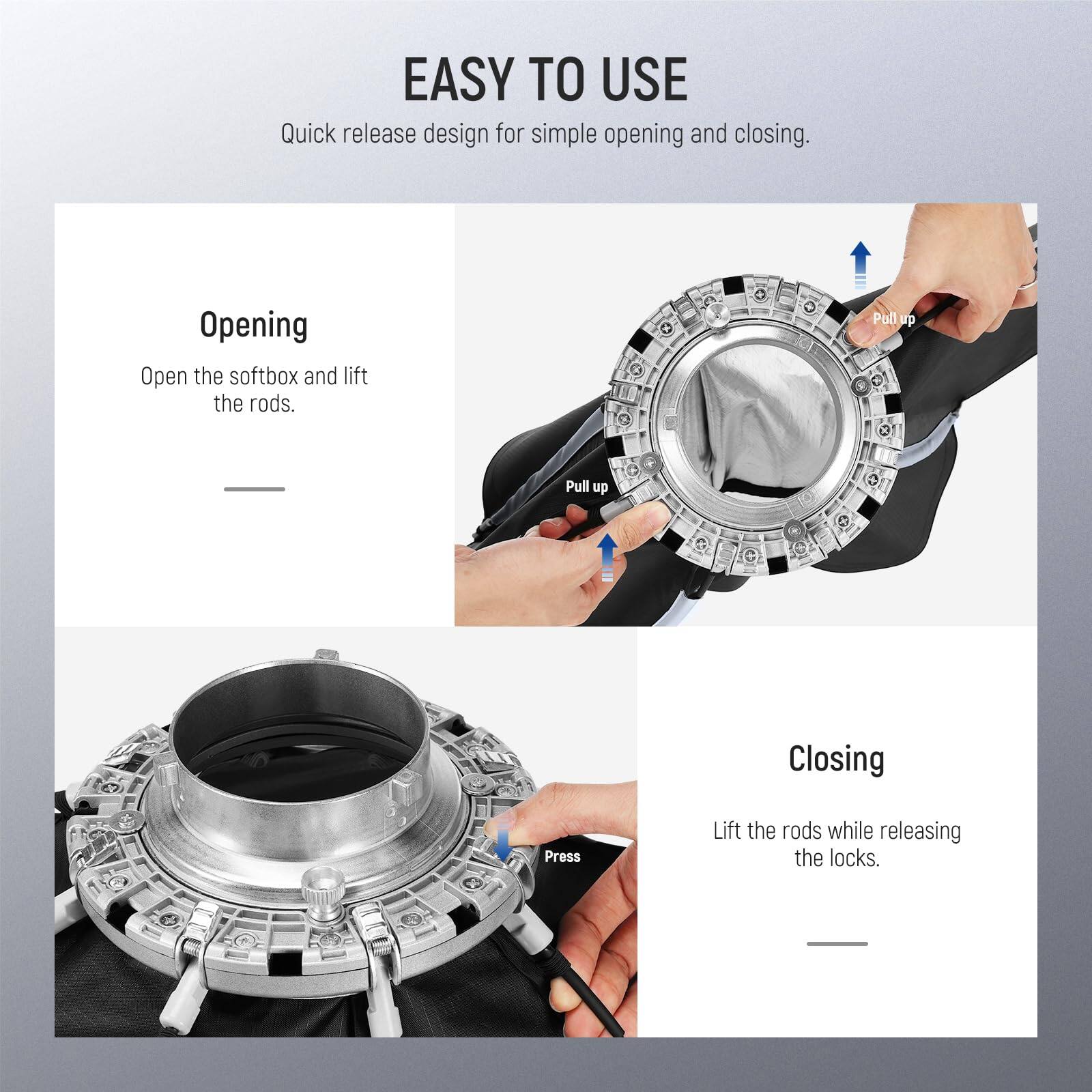 EASY TO USE  
Quick release design for simple opening and closing.

**Opening**  
Open the softbox and lift the rods.

**Pull up**

**Closing**  
Lift the rods while releasing the locks.