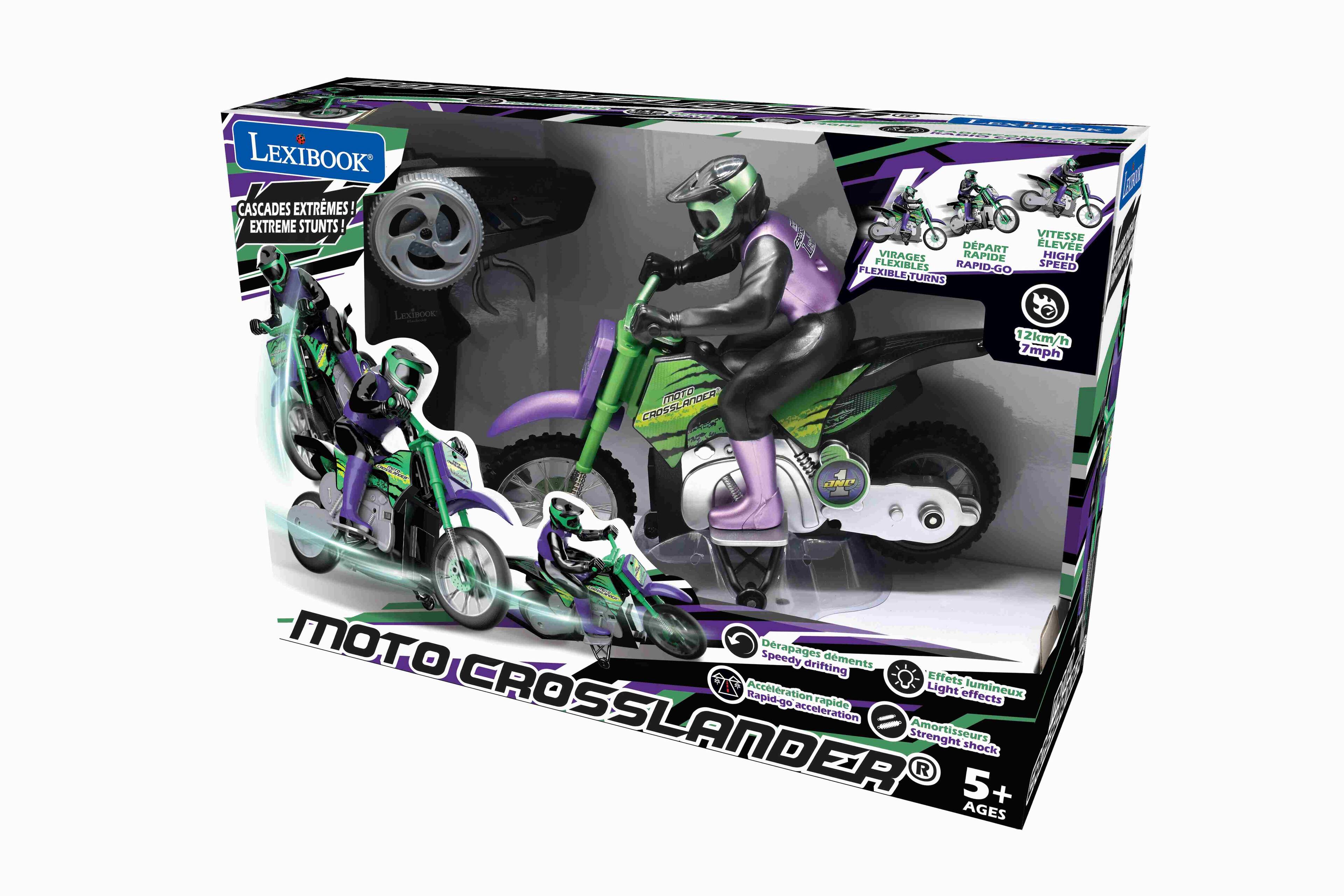 LEXIBOOK CASCADES EXTREMES! EXTREME STUNTS  
ENIDU 2014  
0 M VITESSE DEPART LEVE VIRAGES RAPIDE  
HIGH PLEXIBLES  
RAPID-GO SPEED FLEXIBLE TURNS  
LEXIBOOK CROSSLANDER  
MOTO 12km/h 7mph  
C IND MOTO  
Speedy Drapages drifting dments  
Effets Accleration Light effects lumineux  
Rapid-go rapide acceleration  
CROSSLANDER  
Strenght Amortisseurs 5+ shock  
AGES