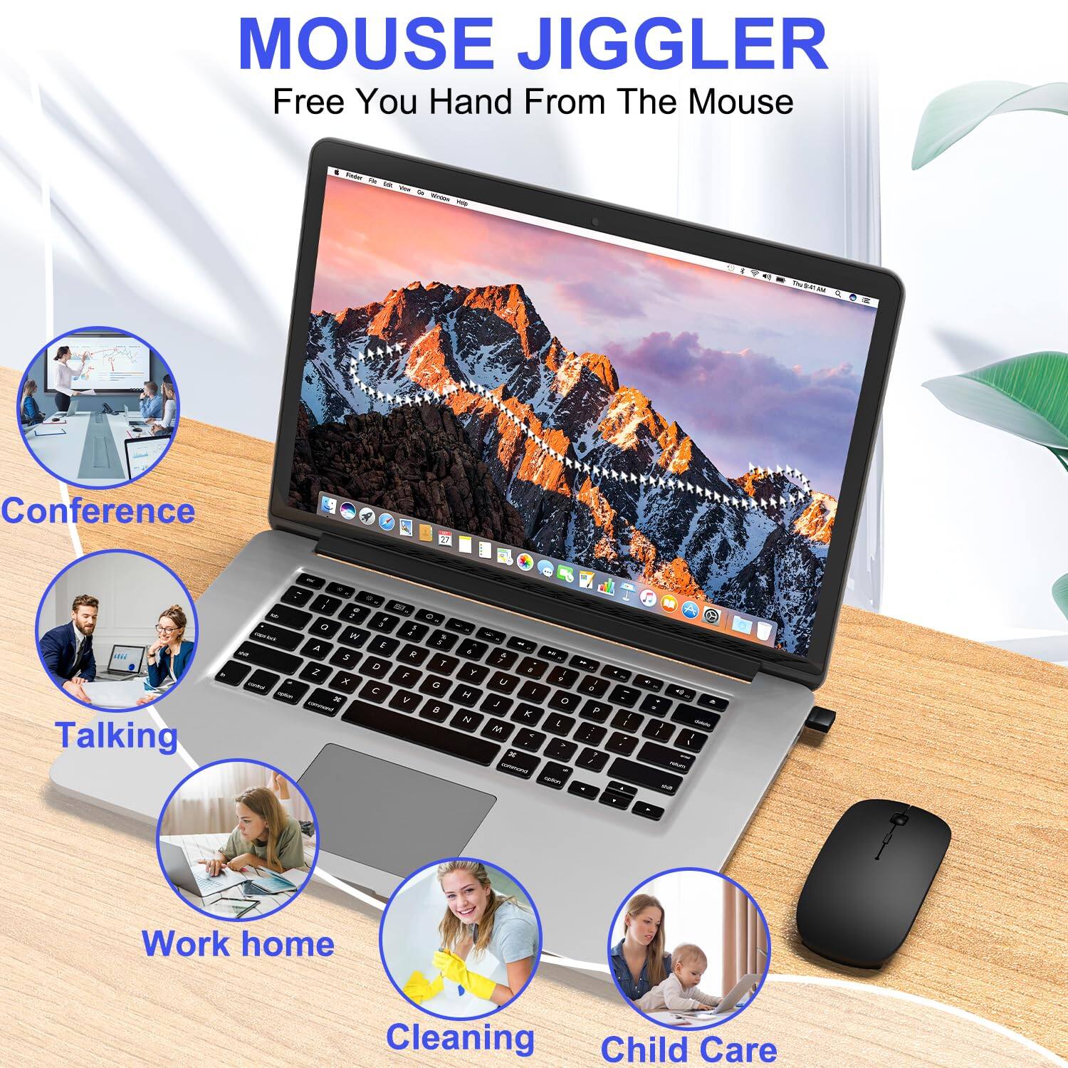 MOUSE JIGGLER  
Free You Hand From The Mouse  

Conference  
Talking  
Work home  
Cleaning  
Child Care