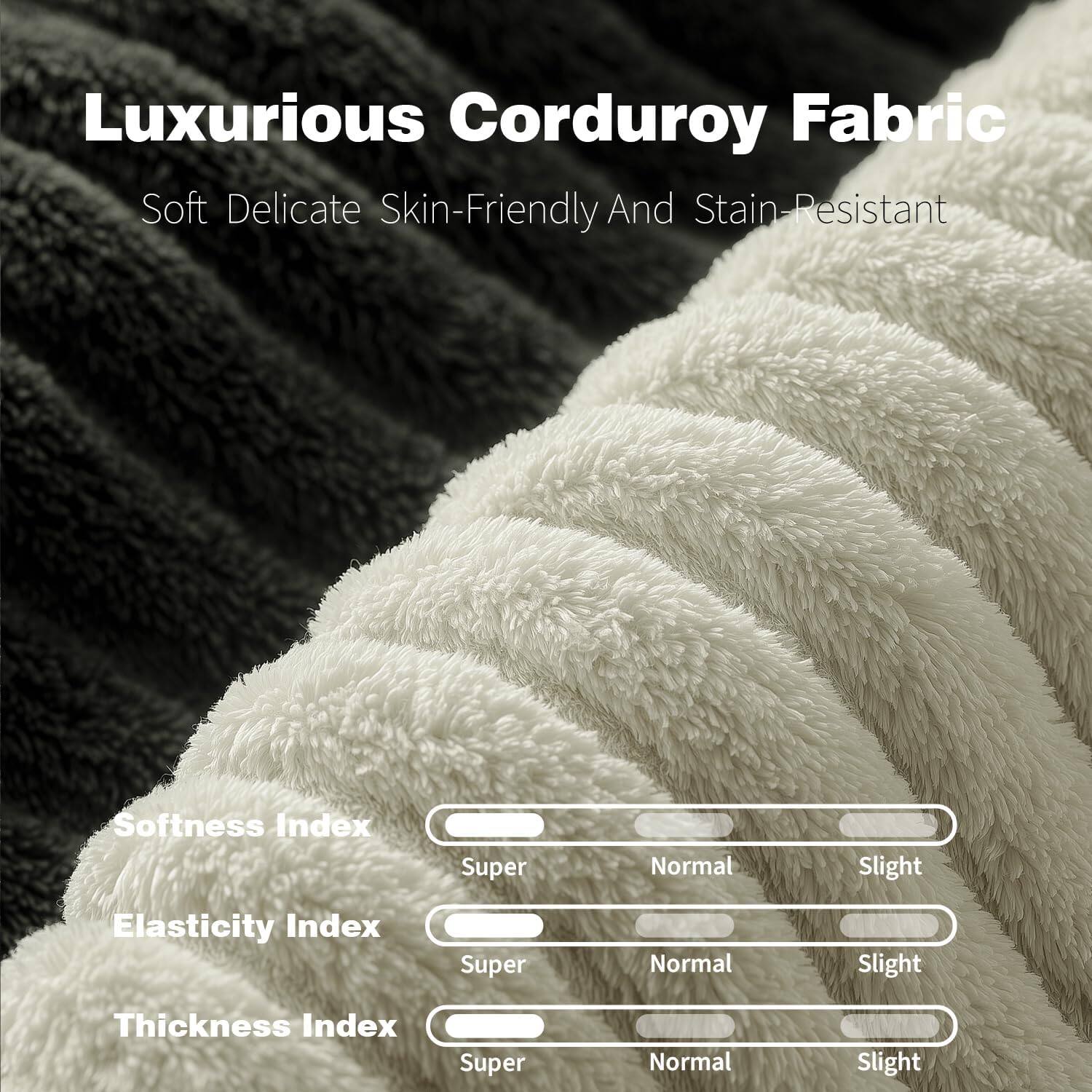 Luxurious Corduroy Fabric  
Soft, Delicate, Skin-Friendly, and Stain-Resistant  

Softness Index: Super  
Elasticity Index: Super  
Thickness Index: Super