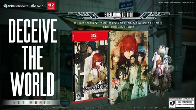 DECEIVE THE WORLD
STEELBOOK EDITION
Includes SteelBook featuring newly drawn art by huke and a 4.5" clear, water-resistant sticker!
ALL AKI NOE FINAL ITEMS NOT 10 SCALE. LIMITED AVAILABILITY 1
SPIKE CHUNSOFT MAGES D2
Ni..a. SWITCH
STEELBOOK EDITION
RP - Steins Gate
SPIKE CHUNSOFT
MAGES./Chiyo St. Inc. MAGES./NITRO PLUS
Licensed to and Published by Spike Chunsoft.
Nintendo Switch is a trademark of Nintendo.
SteelBook is a trademark of Glud & Marstrand A/S.
ESRB esrb.org
YET AGAIN
May contain content RP inappropriate for children - RP (Rating Pending)