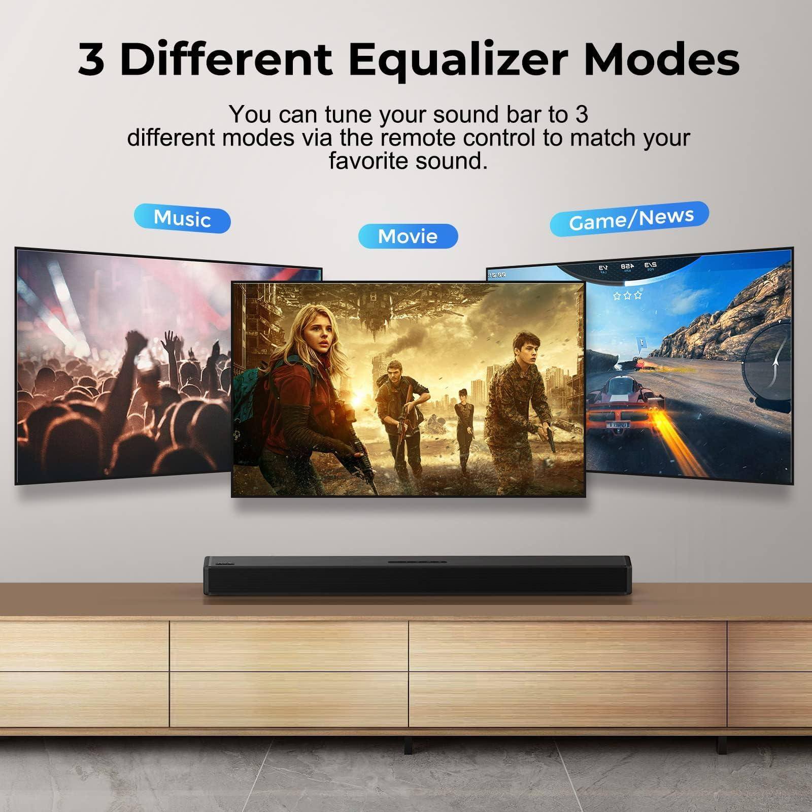3 Different Equalizer Modes

You can tune your sound bar to 3 different modes via the remote control to match your favorite sound.

- Music
- Movie
- Game/News