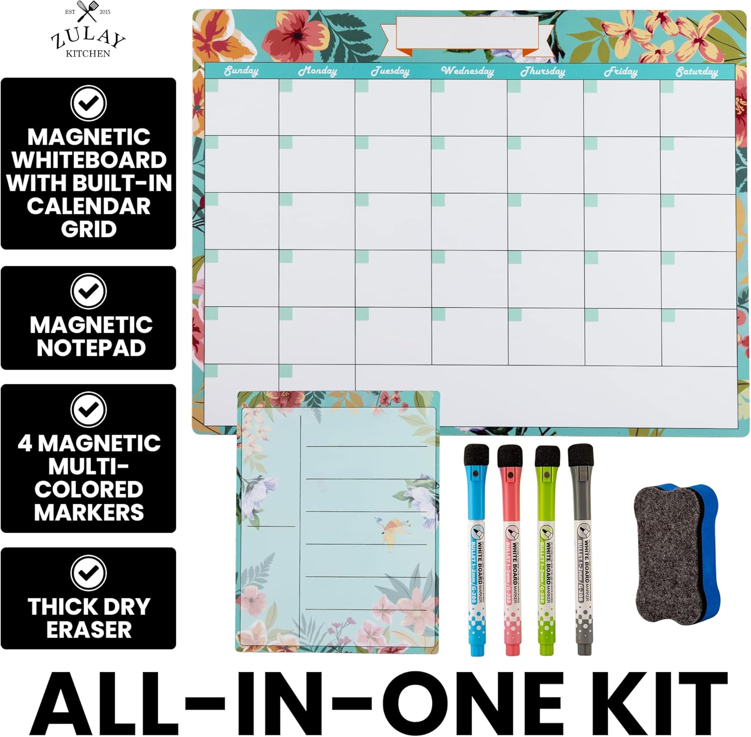 ZULAY KITCHEN

MAGNETIC WHITEBOARD WITH BUILT-IN CALENDAR GRID

MAGNETIC NOTEPAD

4 MAGNETIC MULTI-COLORED MARKERS

THICK DRY ERASER

ALL-IN-ONE KIT