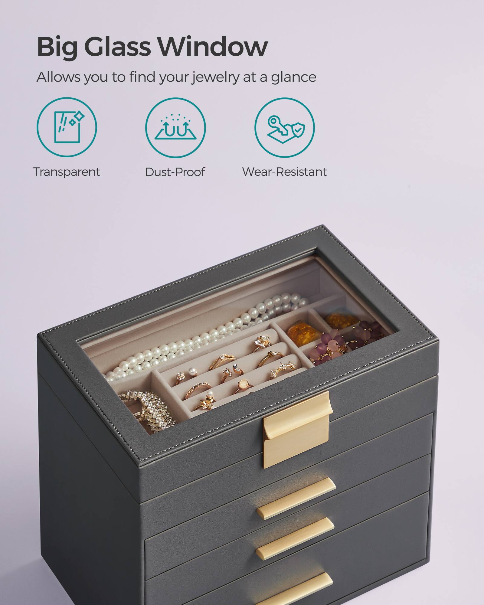Big Glass Window  
Allows you to find your jewelry at a glance

Transparent  
Dust-Proof  
Wear-Resistant