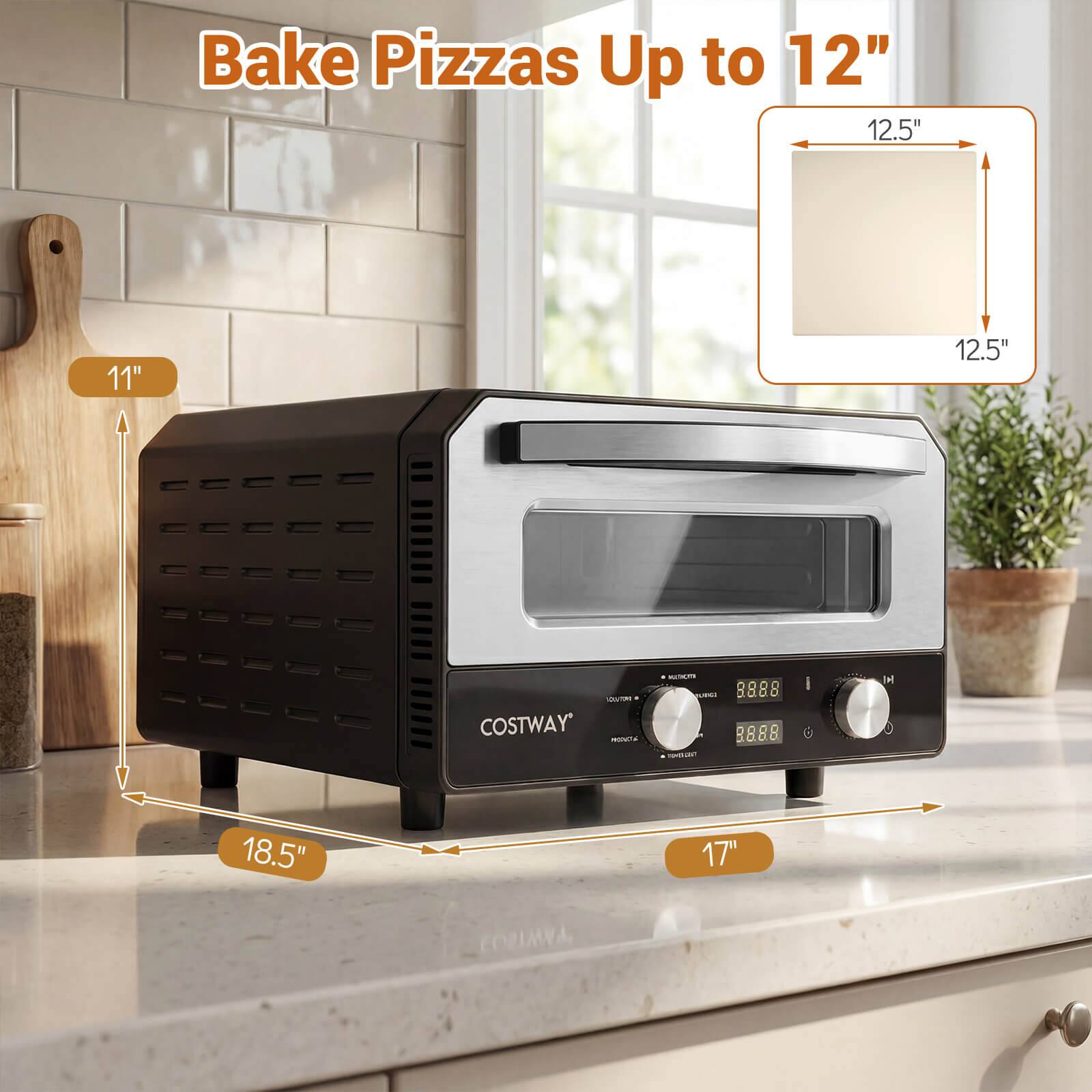 Bake Pizzas Up to 12"

11"  
12.5" x 12.5"  
18.5" x 17"  

COSTWAY