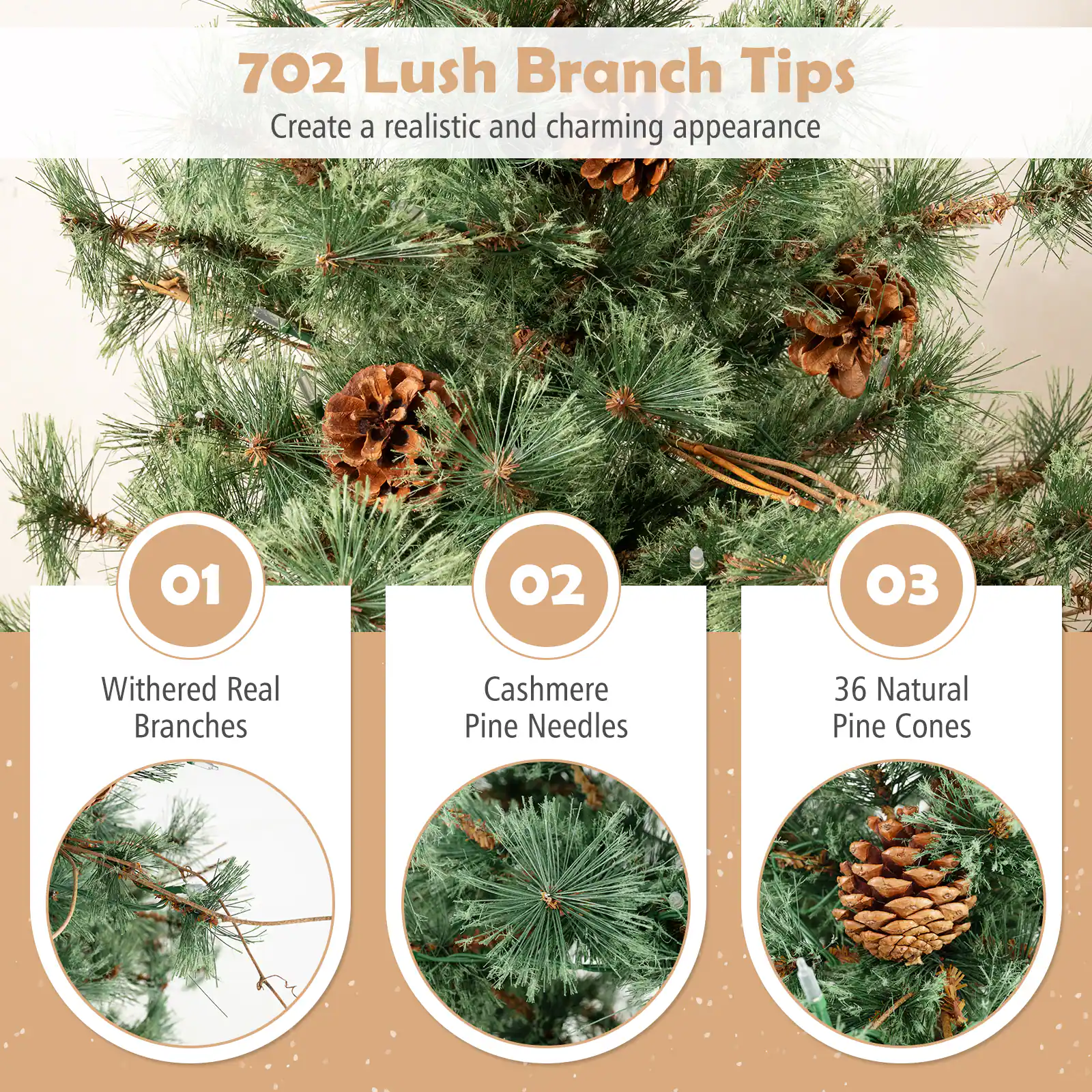 702 Lush Branch Tips  
Create a realistic and charming appearance  

01 Withered Real Branches  
02 Cashmere Pine Needles  
03 36 Natural Pine Cones