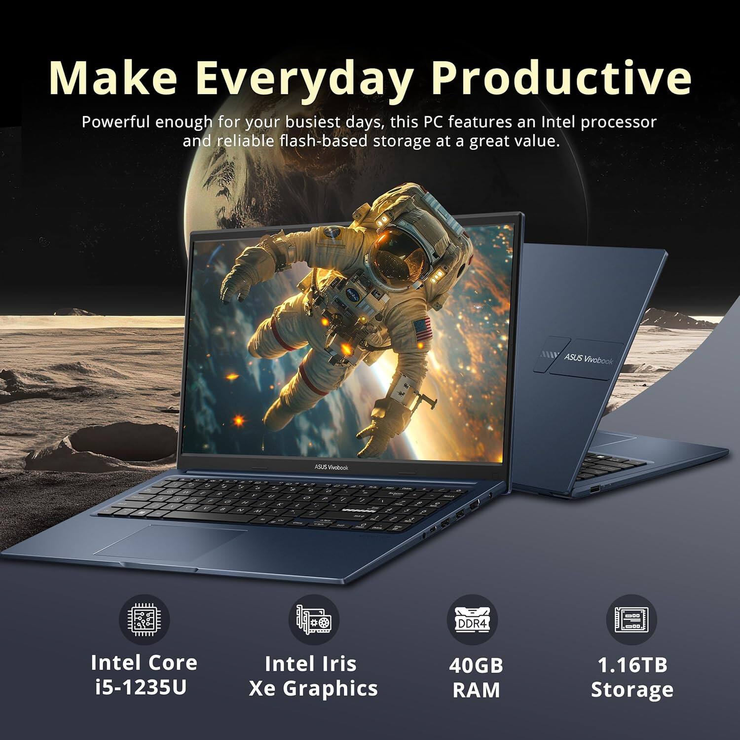 Make Everyday Productive

Powerful enough for your busiest days, this PC features an Intel processor and reliable flash-based storage at a great value.

ASUS Vivobook

- Intel Core i5-1235U
- Intel Iris Xe Graphics
- 40GB RAM
- 1.16TB Storage