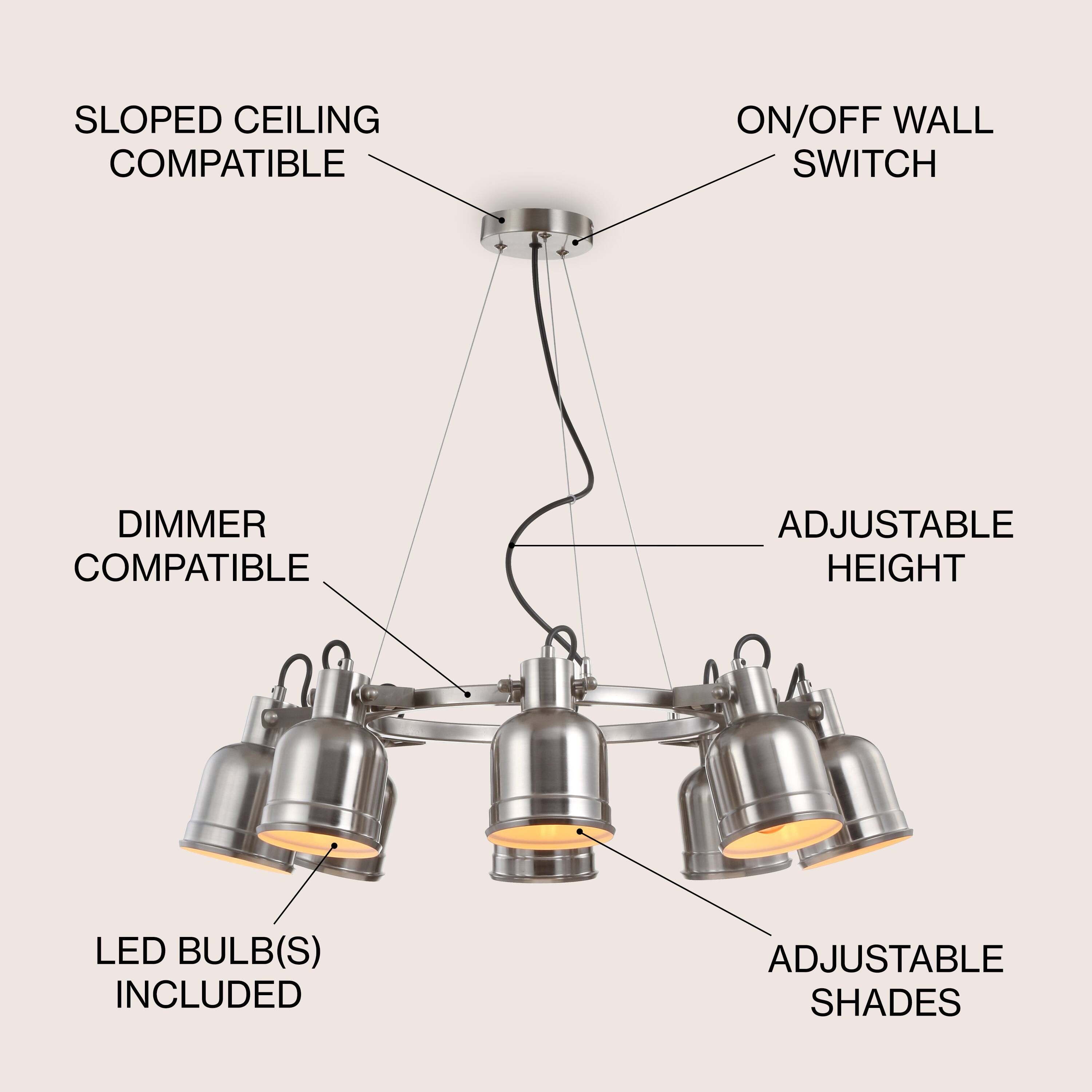 SLOPED CEILING COMPATIBLE  
ON/OFF WALL SWITCH  
DIMMER COMPATIBLE  
ADJUSTABLE HEIGHT  
LED BULB(S) INCLUDED  
ADJUSTABLE SHADES