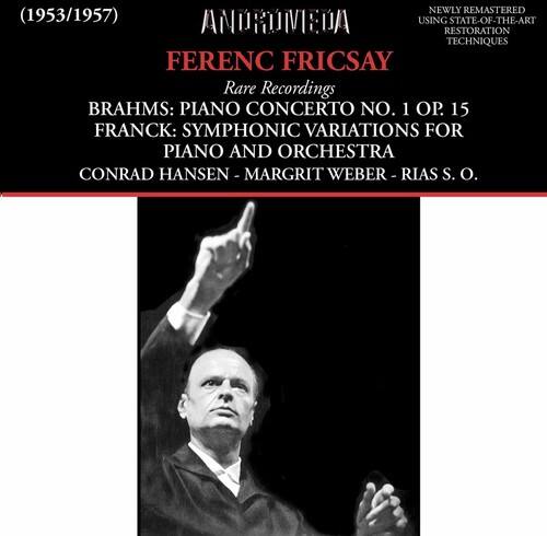 (1953/1957)  
ANDROMEDA  
FERENC FRICSAY  
Rare Recordings  
BRAHMS: PIANO CONCERTO NO. 1 OP. 15  
FRANCK: SYMPHONIC VARIATIONS FOR PIANO AND ORCHESTRA  
CONRAD HANSEN - MARGRIT WEBER - RIAS S. O.  

NEWLY REMASTERED (1953/1957)  
ANDROMEDA  
FERENC FRICSAY  
Rare Recordings  
BRAHMS: PIANO CONCERTO NO. 1 OP. 15  
FRANCK: SYMPHONIC VARIATIONS FOR PIANO AND ORCHESTRA  
CONRAD HANSEN - MARGRIT WEBER - RIAS S. O.  

NEWLY REMASTERED (1953/1957)  
ANDROMEDA  
FERENC FRICSAY  
Rare Recordings  
BRAHMS: PIANO CONCERTO NO. 1 OP. 15  
FRANCK: SYMPHONIC VARIATIONS FOR PIANO AND ORCHESTRA