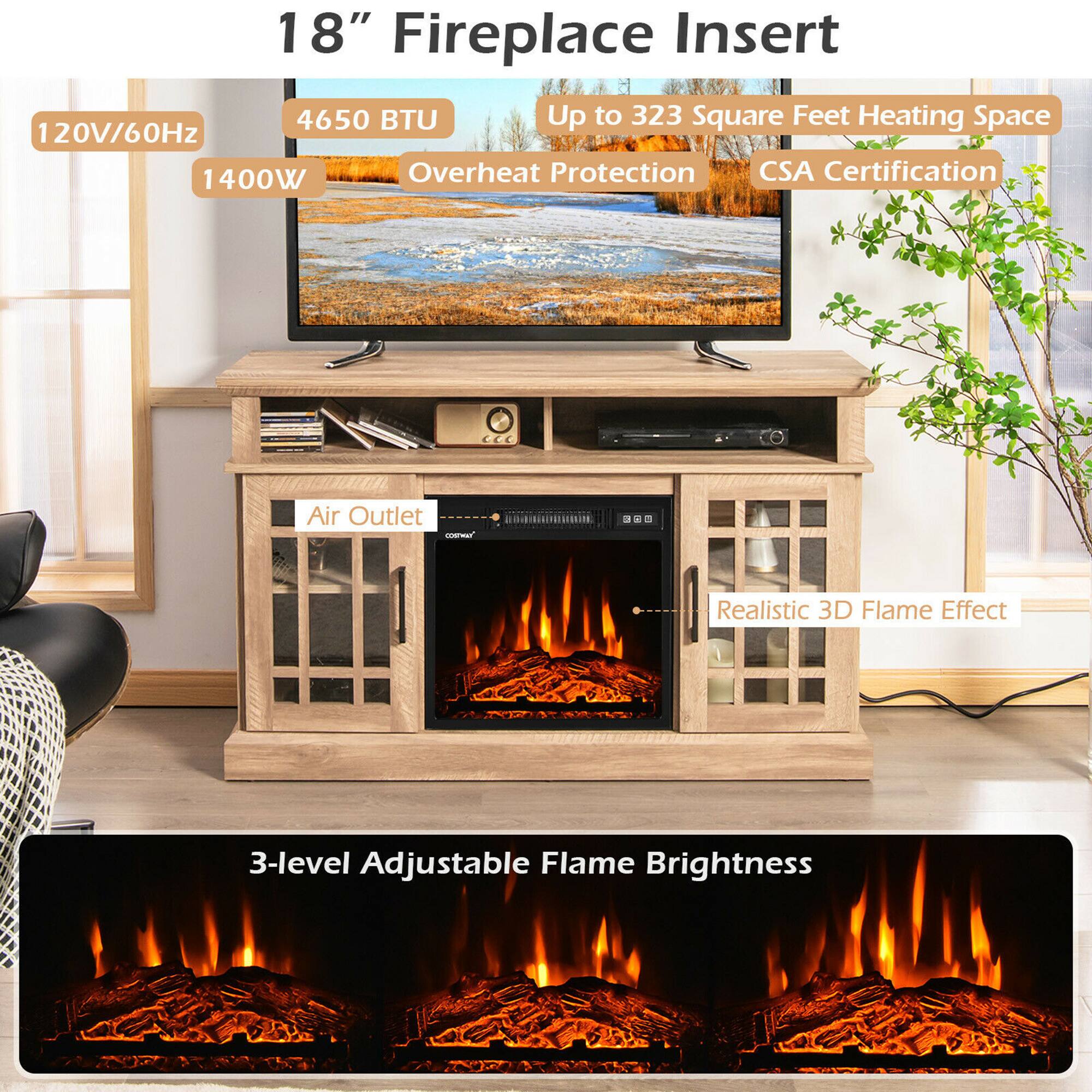 18" Fireplace Insert  
4650 BTU  
Up to 323 Square Feet Heating Space  
120V/60Hz  
1400W  
Overheat Protection  
CSA Certification  
Air Outlet  
Realistic 3D Flame Effect  
3-level Adjustable Flame Brightness