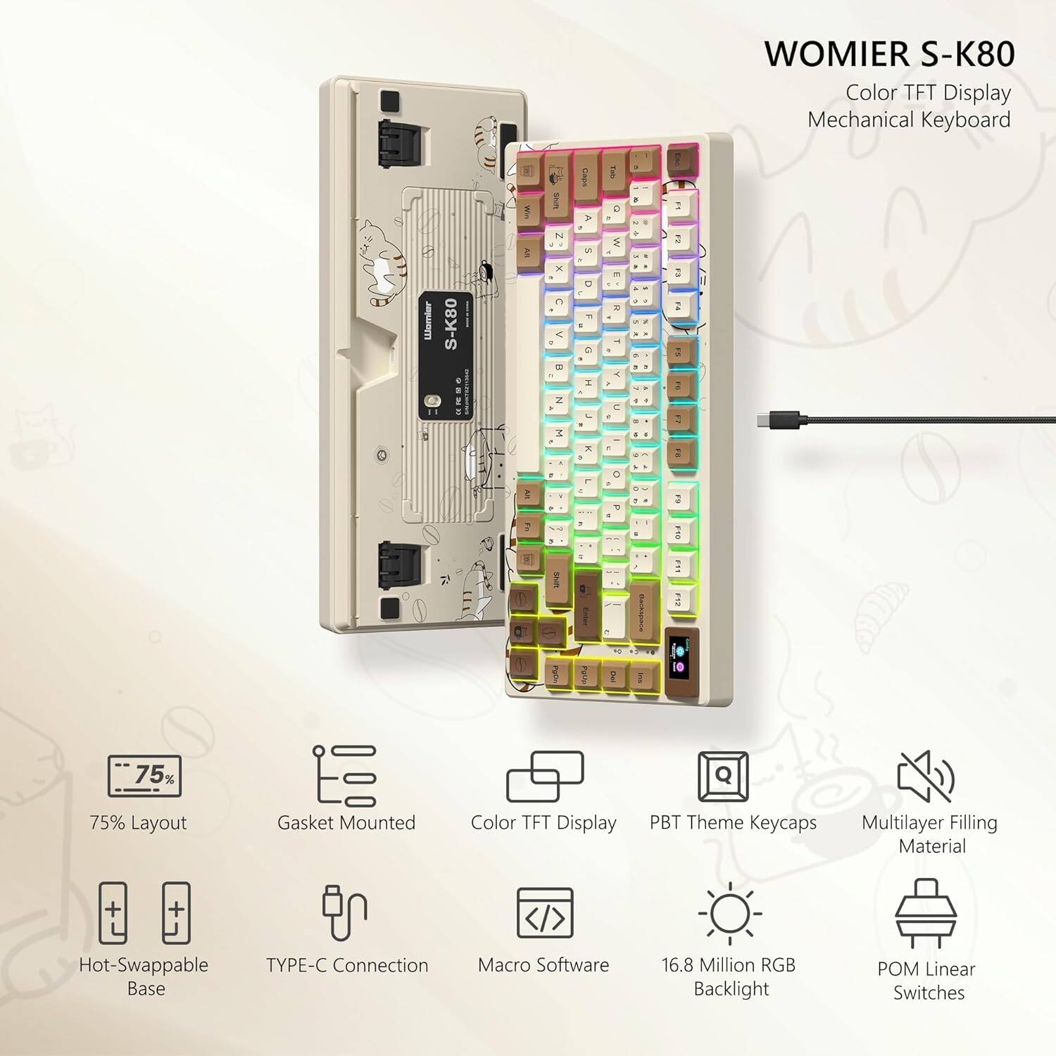 WOMIER S-K80  
Color TFT Display Mechanical Keyboard  

- 75% Layout  
- Gasket Mounted  
- Color TFT Display  
- PBT Theme Keycaps  
- Multilayer Filling Material  
- Hot-Swappable Base  
- TYPE-C Connection  
- Macro Software  
- 16.8 Million RGB Backlight  
- POM Linear Switches