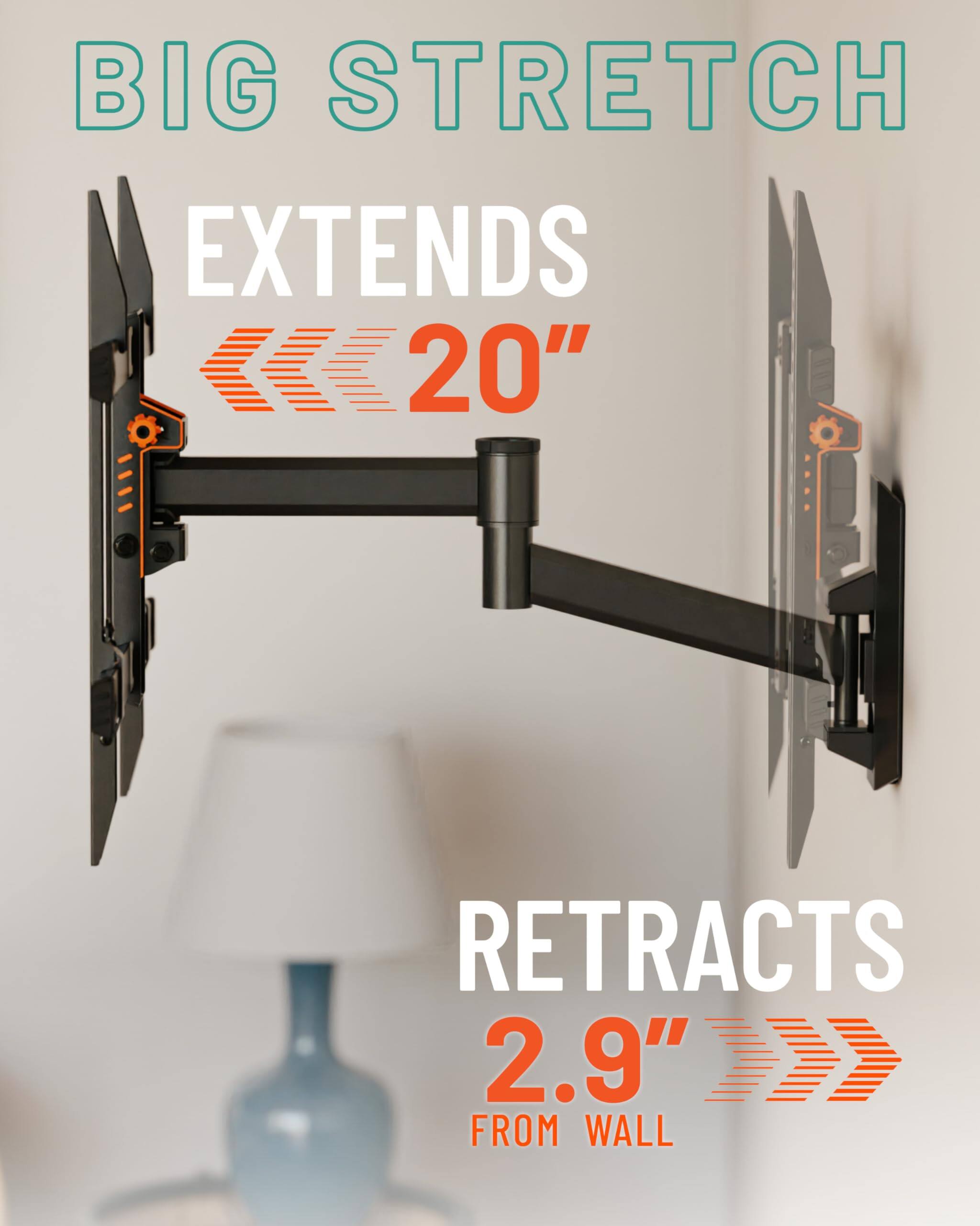 BIG STRETCH EXTENDS 20" RETRACTS 2.9" FROM WALL