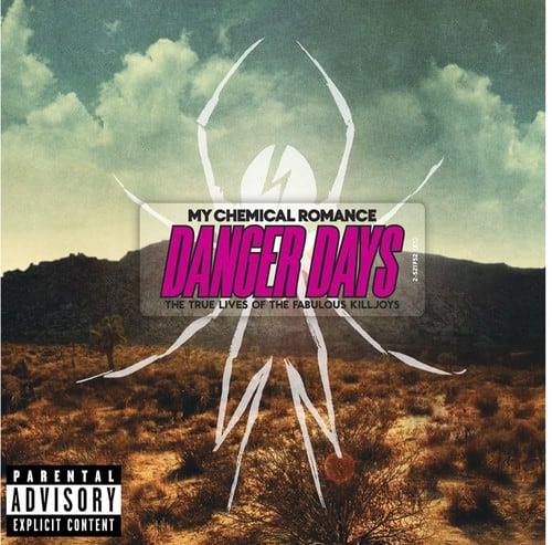 MY CHEMICAL ROMANCE  
DANGER DAYS  
THE TRUE LIVES OF THE FABULOUS KILLJOYS  

PARENTAL ADVISORY  
EXPLICIT CONTENT