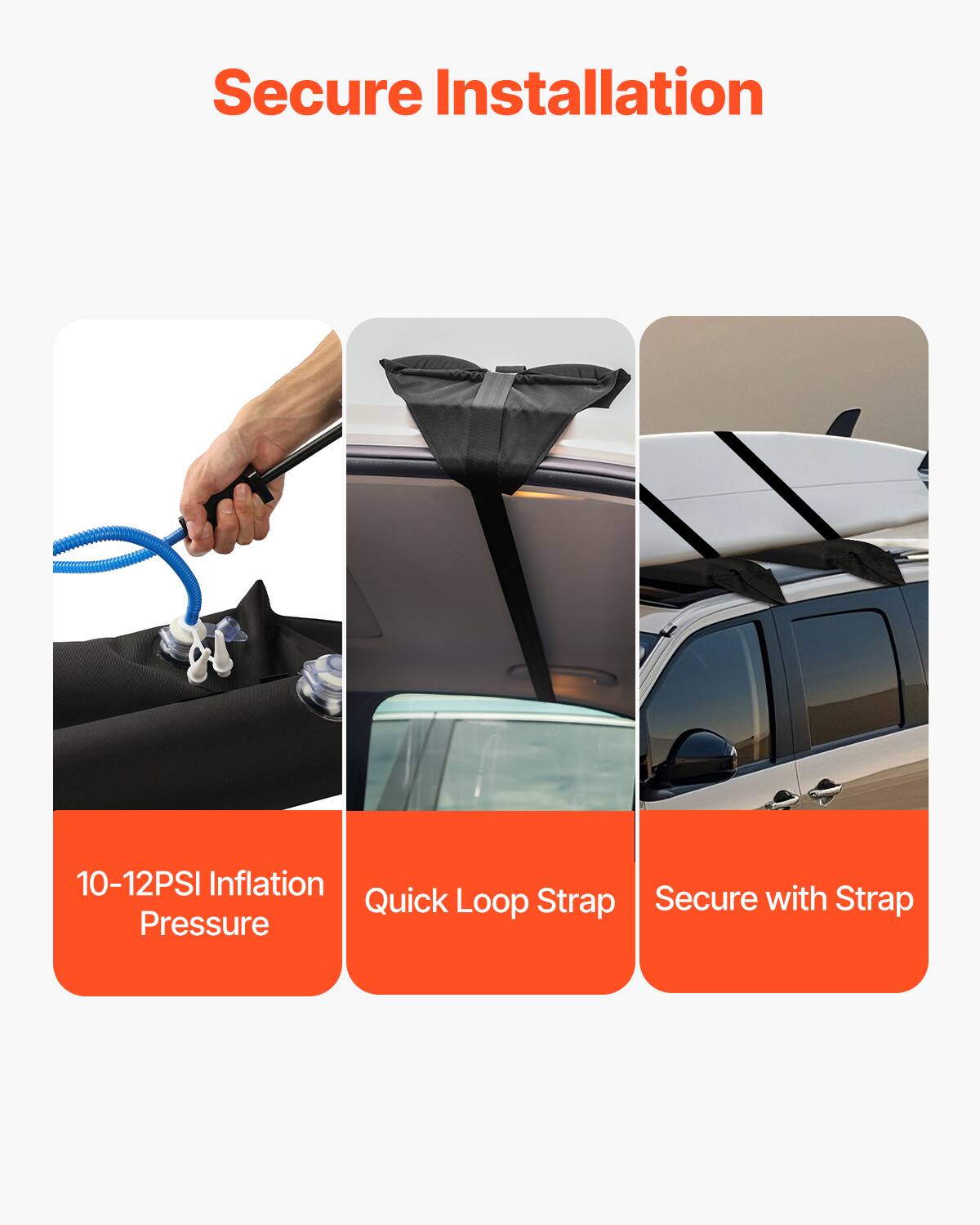 Secure Installation

10-12PSI Inflation Pressure

Quick Loop Strap

Secure with Strap