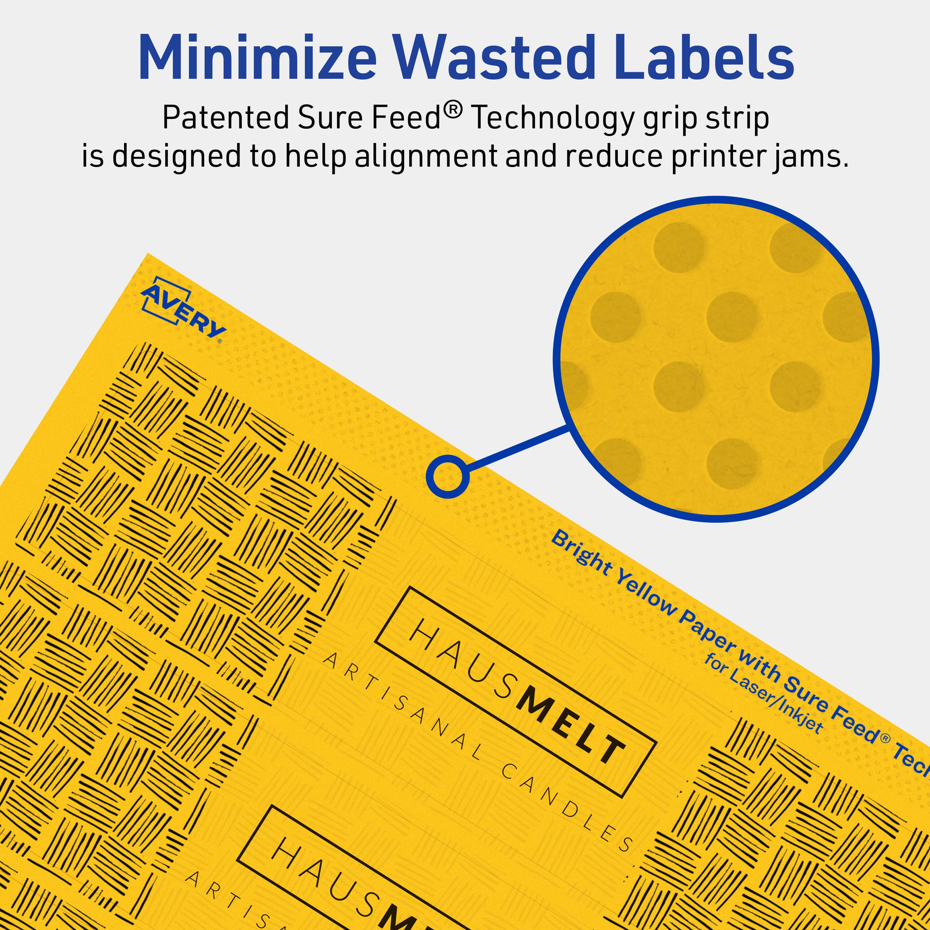 Minimize Wasted Labels

Patented Sure Feed® Technology grip strip is designed to help alignment and reduce printer jams.

AVERY

Bright Yellow Paper with Sure Feed® Technology for Laser/Inkjet

ARTISANAL HAUSMELT CANDLES