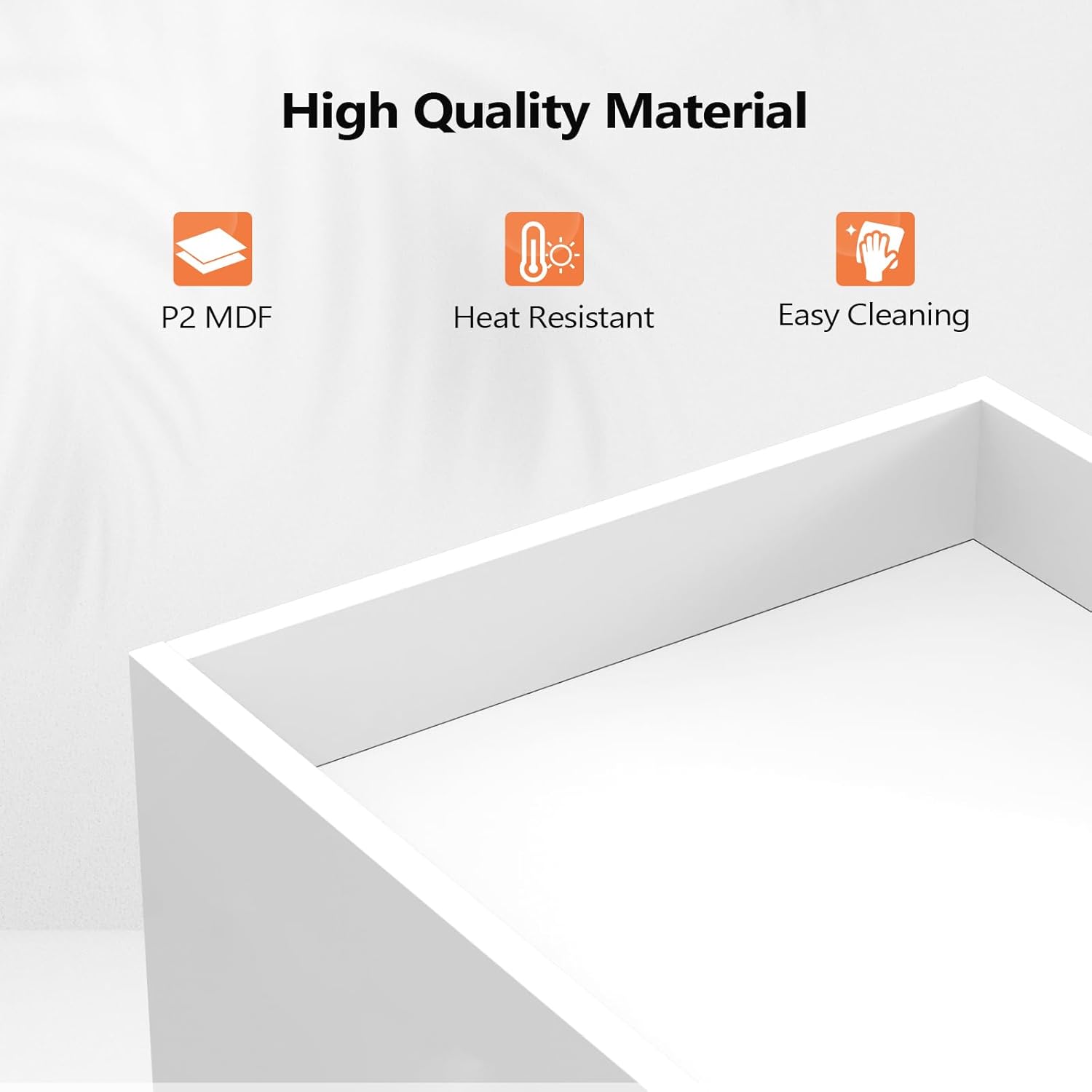 High Quality Material  
- P2 MDF  
- Heat Resistant  
- Easy Cleaning