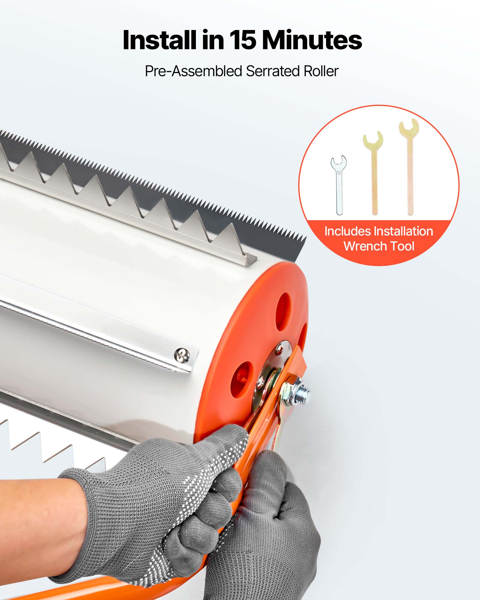 Install in 15 Minutes  
Pre-Assembled Serrated Roller  
Includes Installation Wrench Tool