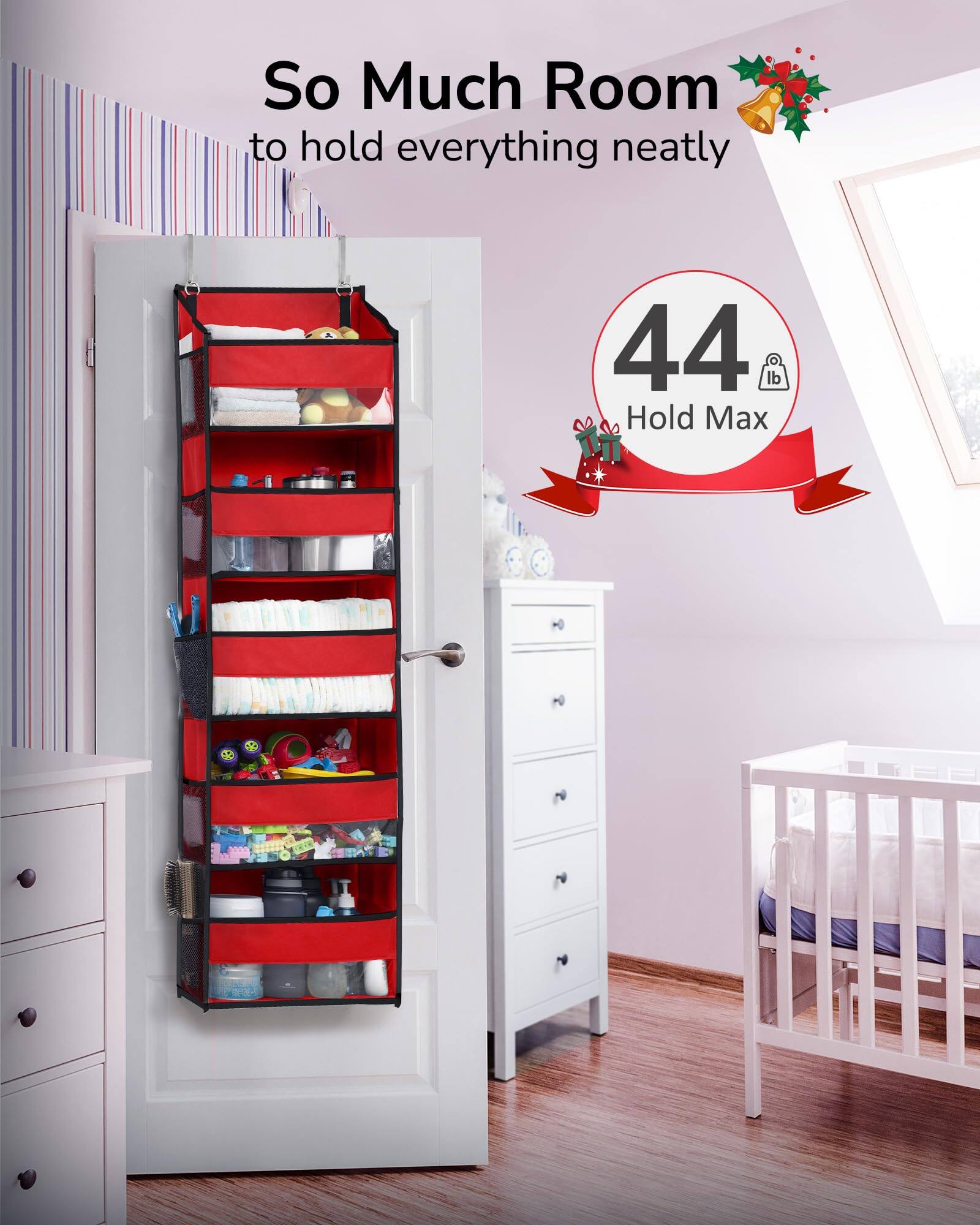 So Much Room  
to hold everything neatly  

44 lb Hold Max