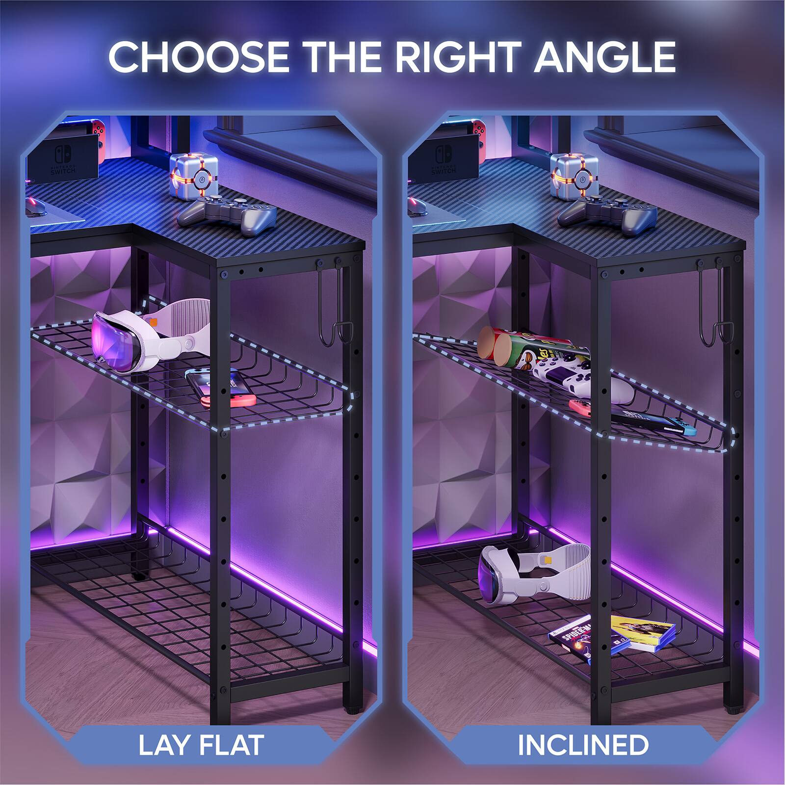 Choose the right angle of switch:
- Lay flat
- Inclined