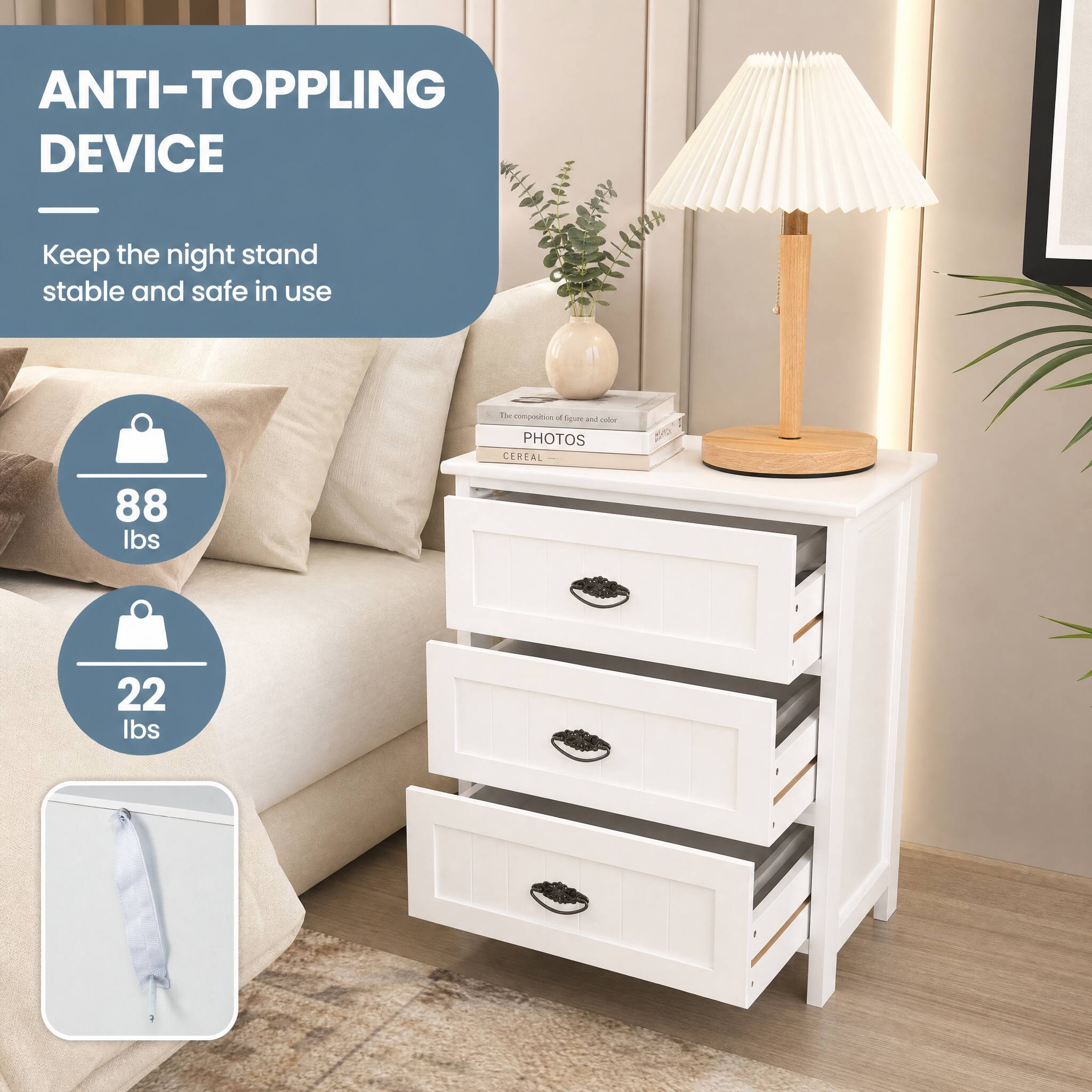ANTI-TOPPLING DEVICE

Keep the night stand stable and safe in use

The composition it figure and color PHOTOS CEREAL

88 lbs

22 lbs