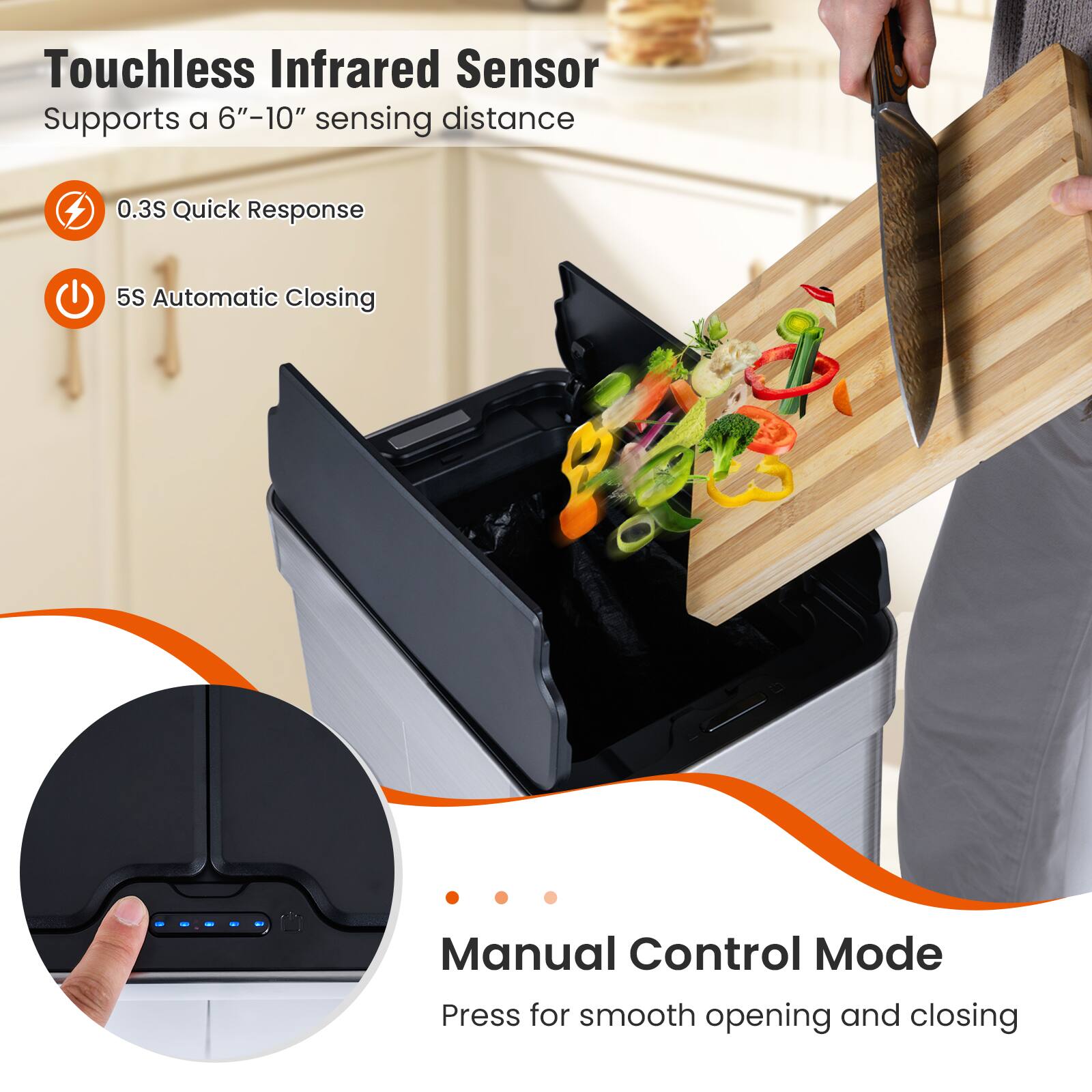 Touchless Infrared Sensor  
Supports a 6"–10" sensing distance  

- 0.3S Quick Response  
- 5S Automatic Closing  

Manual Control Mode  
Press for smooth opening and closing