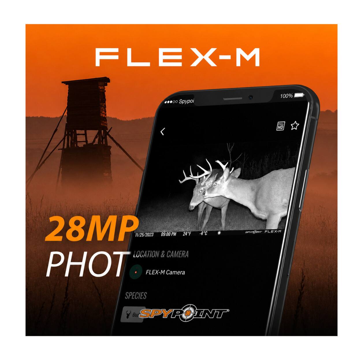 FLEX-M  
00 Spypoi  
100%  
FULL HD  
28MP  
11/25/2023 09:00 PM  
24°F  
LOCATION & CAMERA  
PHOTO  
FLEX-M Camera  
SPECIES  
SPYPOINT FLEX-M  
SPYPOINT