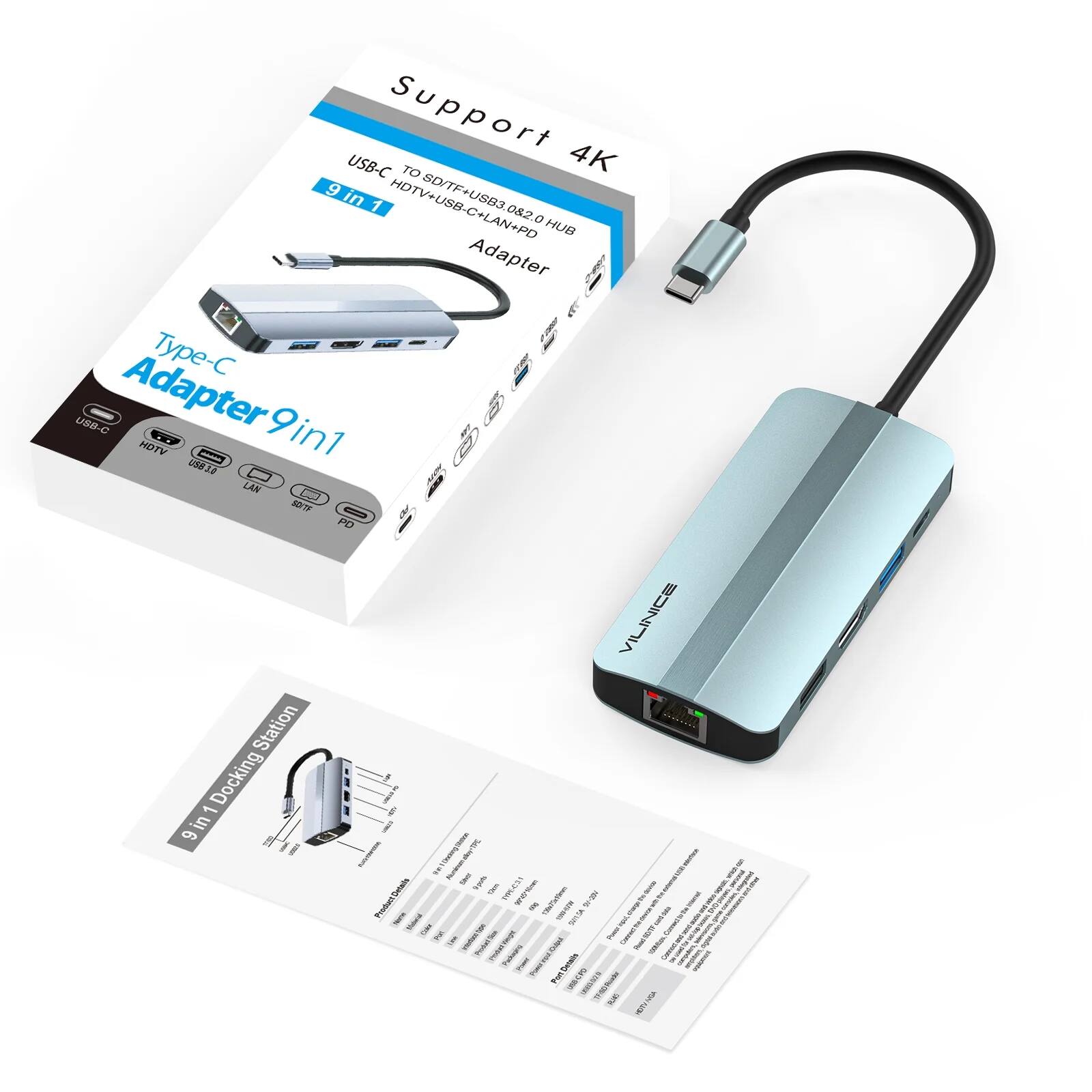 Support 4K  
USB-C TO SD/TF+USB3.0+HDMI+USB-C+LAN+PD  
9 in 1 Adapter  

Type-C Adapter 9in1  

USB-C  
HDMI  
USB 3.0  
LAN  
PD  

VILINICE  

9 in 1 Docking Station  

Product Details  
19-C3  

Specifications  
- USB-C  
- HDMI  
- USB 3.0  
- LAN  
- PD  

Supports:  
- USB-C  
- SD/TF  
- USB3.0  
- HDMI  
- USB-C  
- LAN  
- PD  

VILINICE