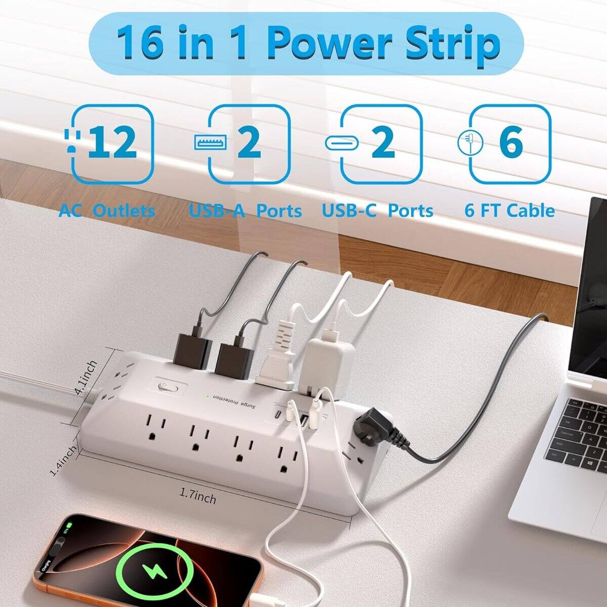 16 in 1 Power Strip  
12 AC Outlets  
2 USB-A Ports  
2 USB-C Ports  
6 FT Cable  
4.1 inch  
1.4 inch  
1.7 inch