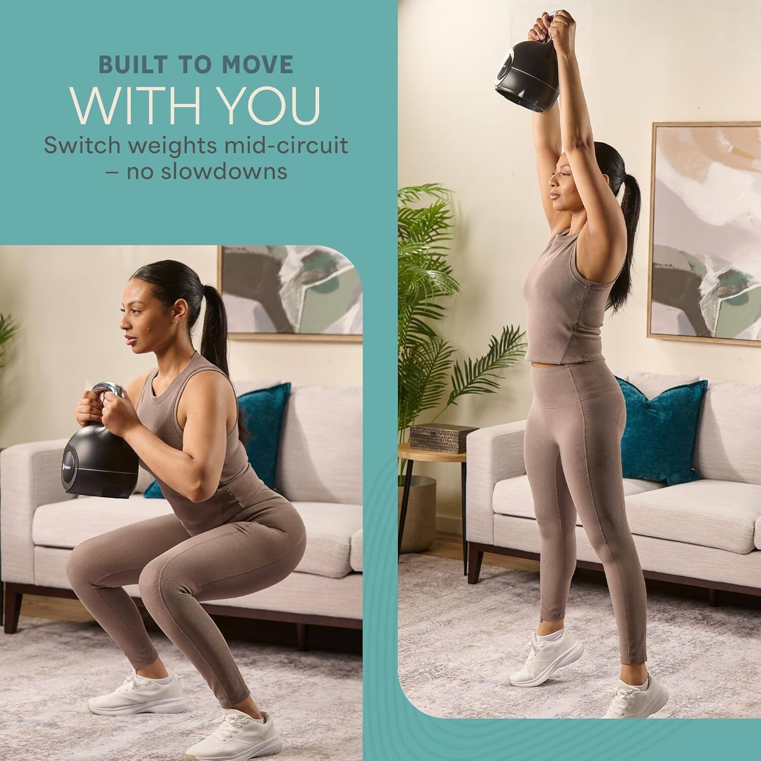 BUILT TO MOVE WITH YOU  
Switch weights mid-circuit – no slowdowns