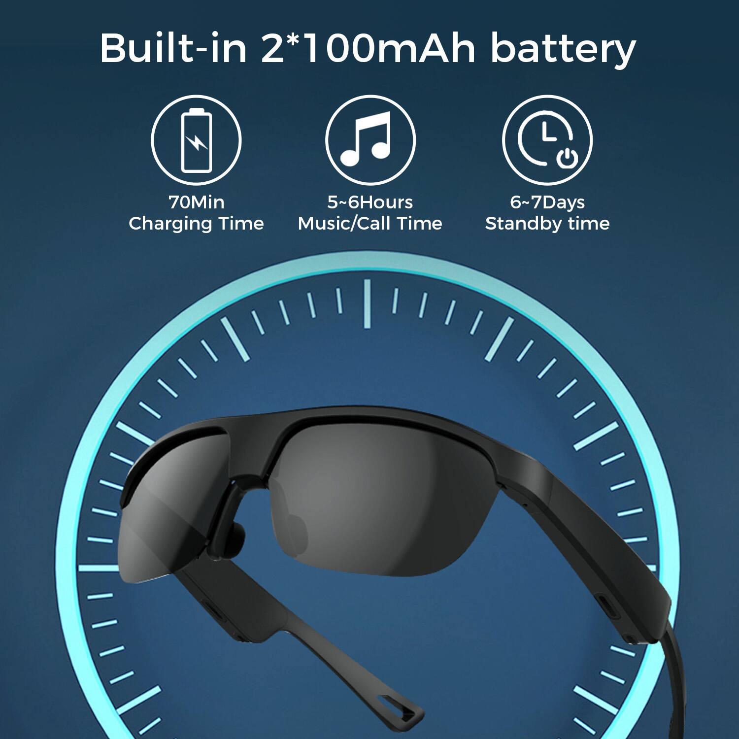 Built-in 2*100mAh battery

- 70Min Charging Time
- 5~6Hours Music/Call Time
- 6~7Days Standby time