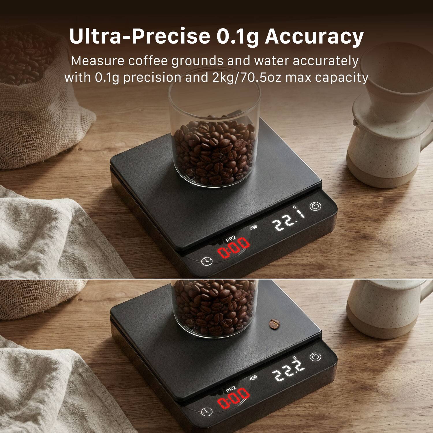 Ultra-Precise 0.1g Accuracy  
Measure coffee grounds and water accurately with 0.1g precision and 2kg/70.5oz max capacity