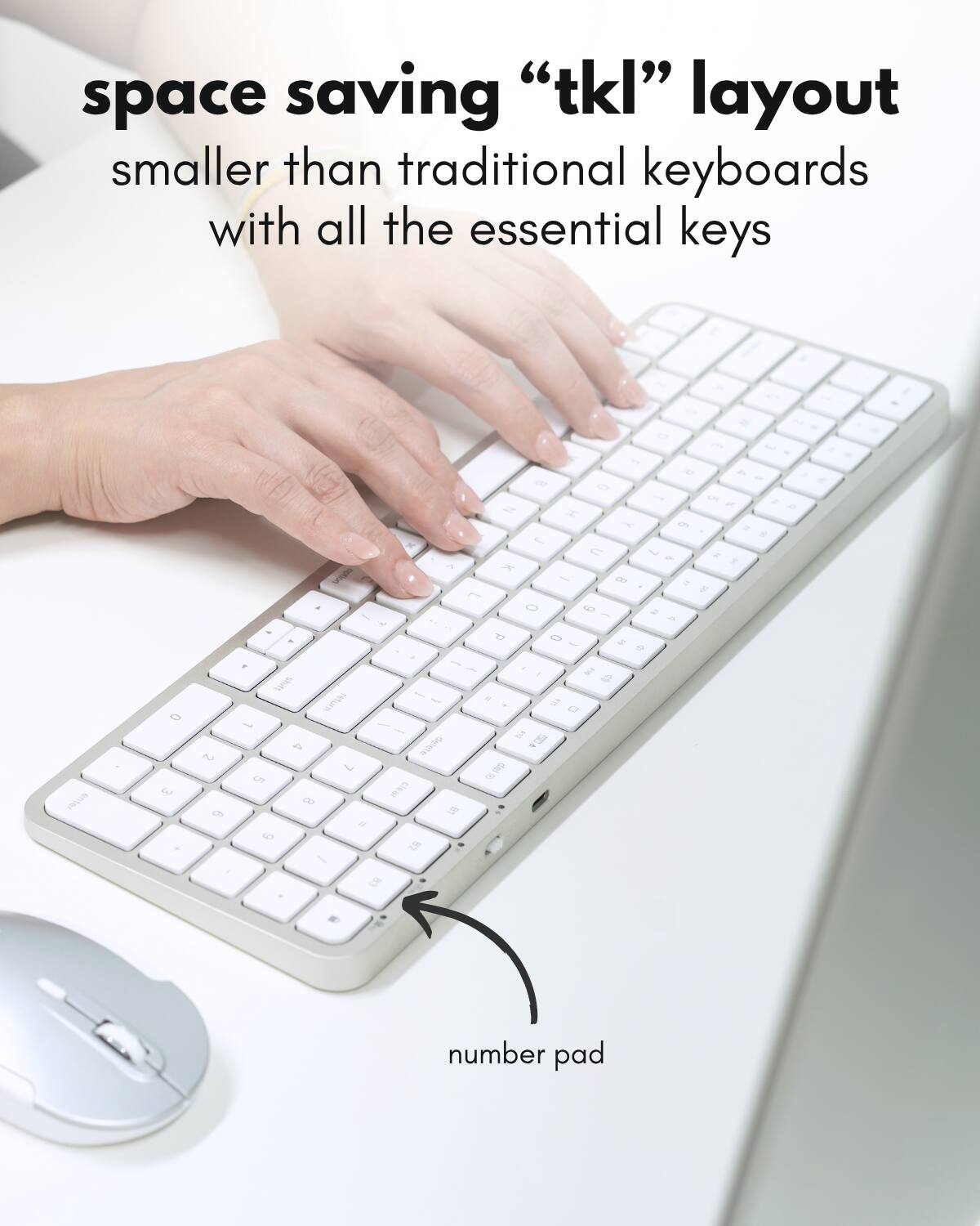 space saving "tkl" layout  
smaller than traditional keyboards with all the essential keys  

number pad