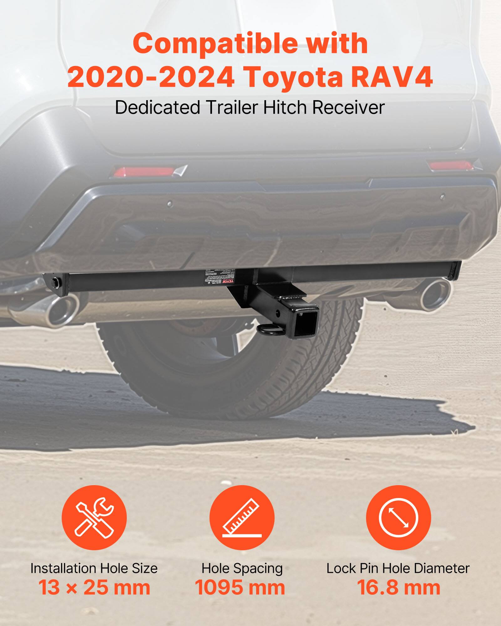 Compatible with  
2020-2024 Toyota RAV4  
Dedicated Trailer Hitch Receiver  

Installation Hole Size  
13 x 25 mm  

Hole Spacing  
1095 mm  

Lock Pin Hole Diameter  
16.8 mm