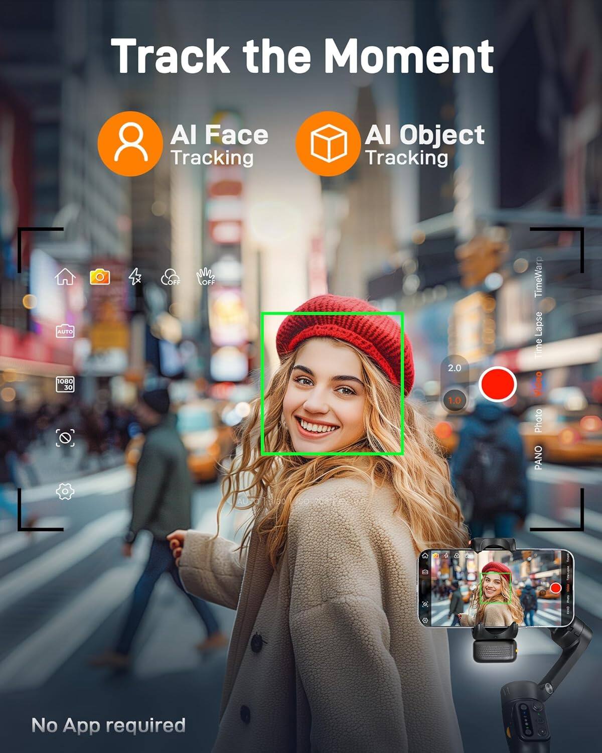 Track the Moment Al Face Tracking Al Object Tracking AUTO 1080 30 OFF OFF 2.0 1.0 TimeWarp Lapse Time Video Photo PANO x No App required