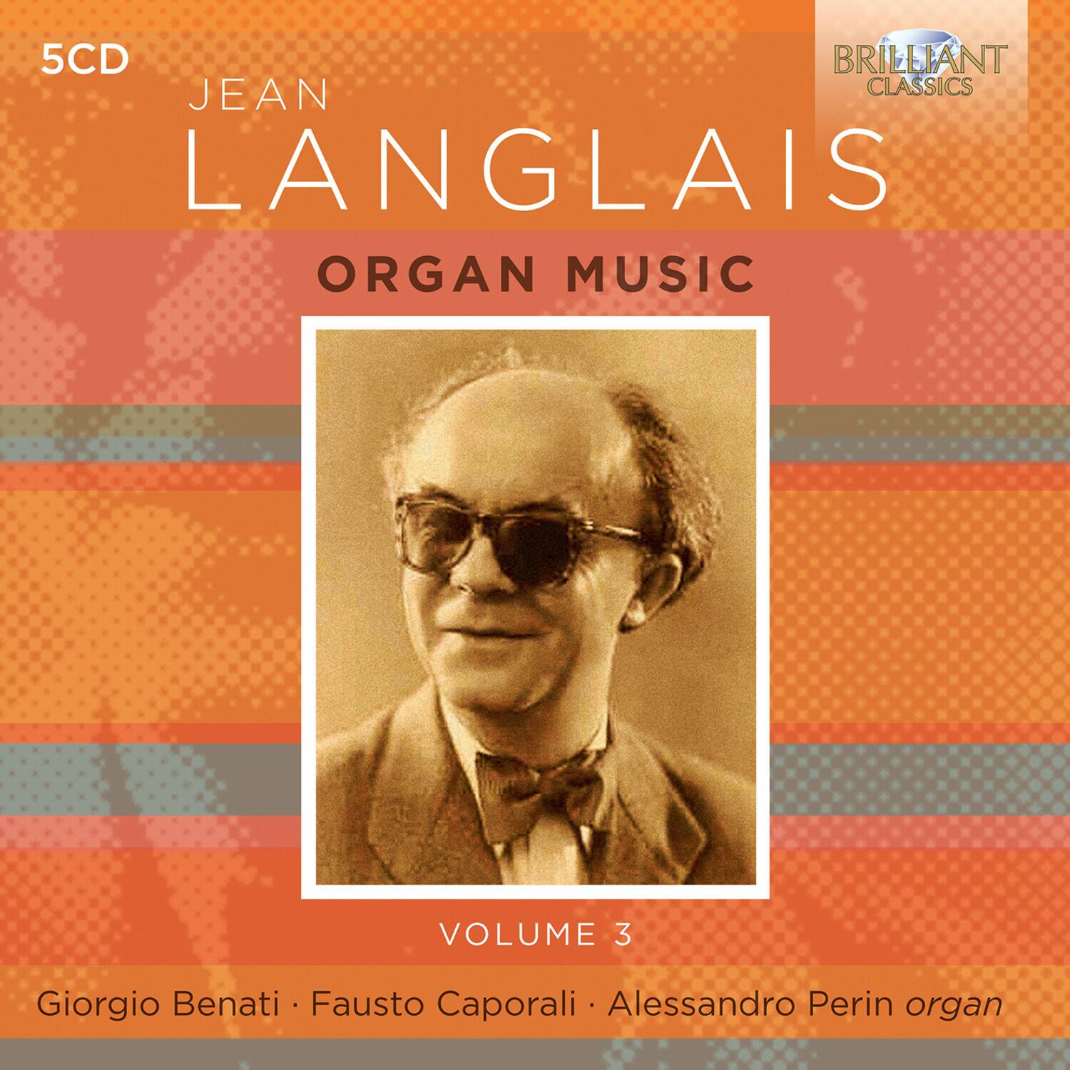 5CD  
JEAN LANGLAIS  
ORGAN MUSIC  
VOLUME 3  

Giorgio Benati • Fausto Caporali • Alessandro Perin organ  

BRILLIANT CLASSICS