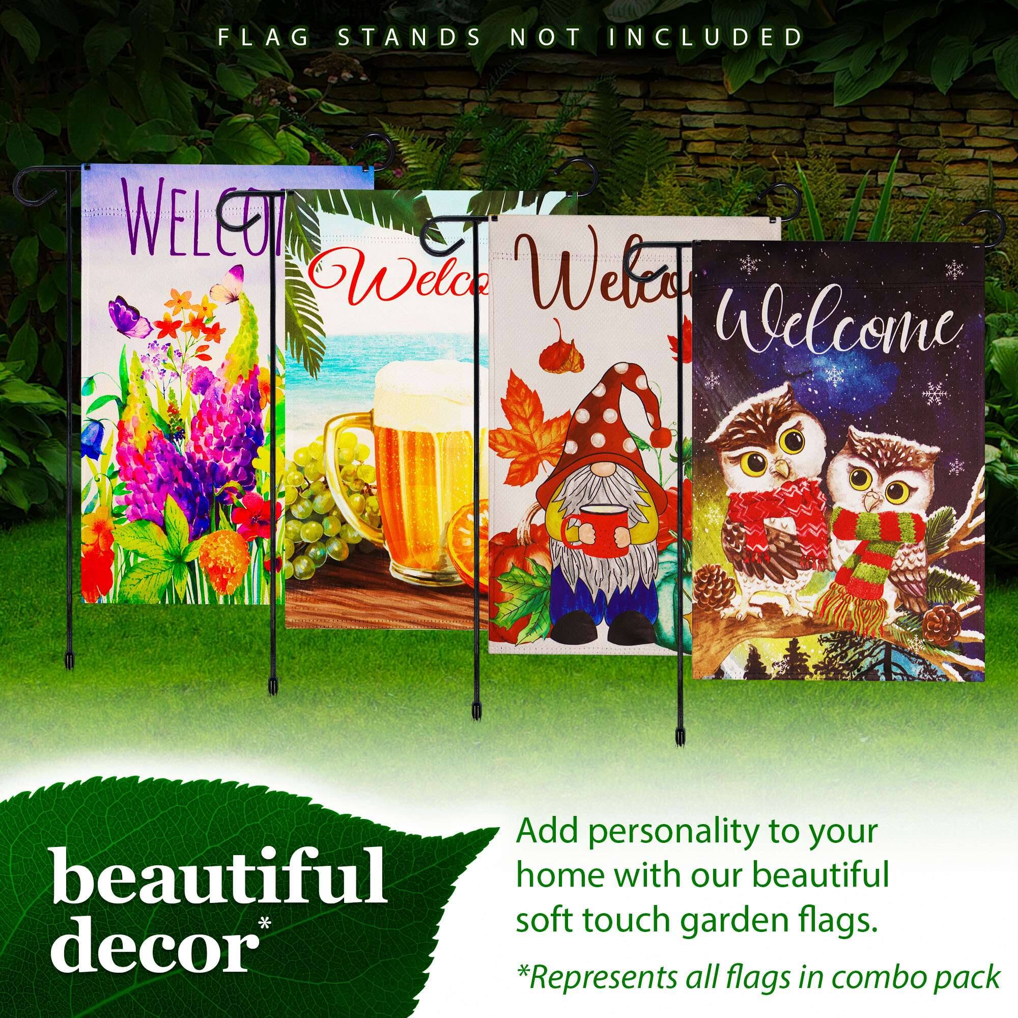 FLAG STANDS NOT INCLUDED

WELCOME  
Welcome  
Welcome  
Welcome

beautiful decor*

Add personality to your home with our beautiful soft touch garden flags.  
*Represents all flags in combo pack