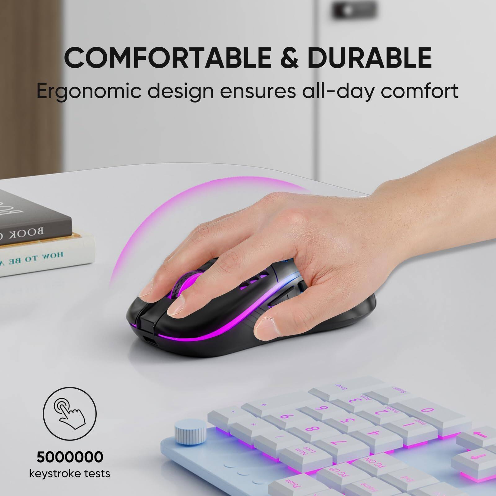 COMFORTABLE & DURABLE  
Ergonomic design ensures all-day comfort  

5000000 keystroke tests