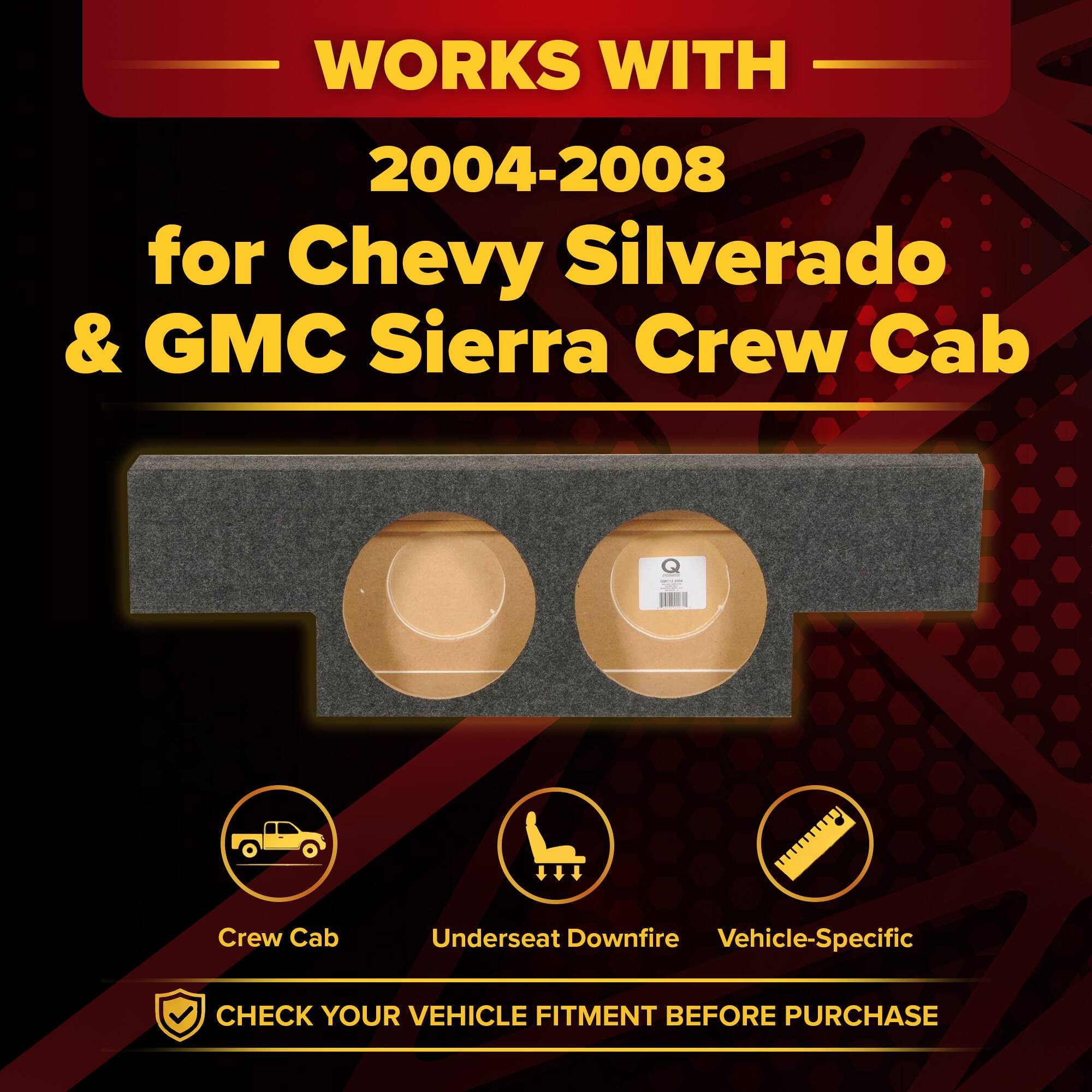 WORKS WITH  
2004-2008  
for Chevy Silverado & GMC Sierra Crew Cab  

Crew Cab  
Underseat Downfire  
Vehicle-Specific  

CHECK YOUR VEHICLE FITMENT BEFORE PURCHASE