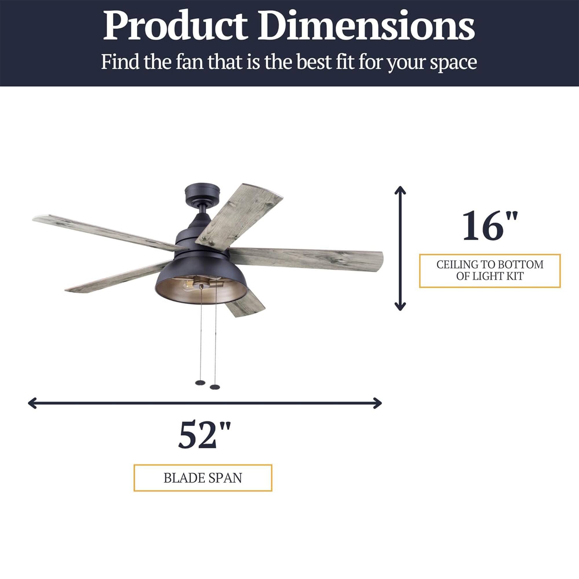 Product Dimensions  
Find the fan that is the best fit for your space  
16" CEILING TO BOTTOM OF LIGHT KIT  
52" BLADE SPAN
