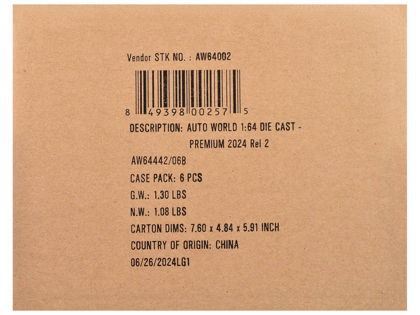 Vendor STK NO. : AW64002  
8 49398 00257 5  
DESCRIPTION: AUTO WORLD 1:64 DIE CAST PREMIUM 2024 Rel 2 AW64442/06B  
CASE PACK: 6 PCS  
G.W.: 1.30 LBS  
N.W.: 1.08 LBS  
CARTON DIMS: 7.60 X 4.84 X 5.91 INCH  
COUNTRY OF ORIGIN: CHINA  
06/26/2024LG1