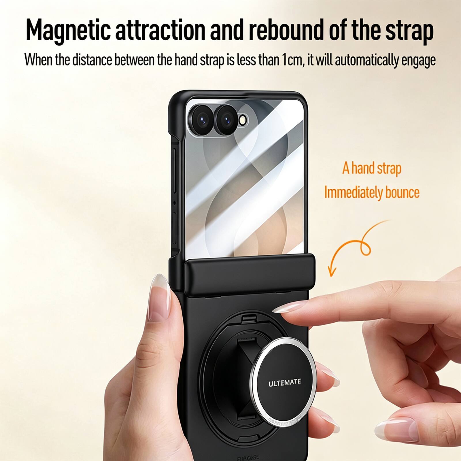 Magnetic attraction and rebound of the strap  
When the distance between the hand strap is less than 1cm, it will automatically engage  
A hand strap  
Immediately bounce  
ULTIMATE