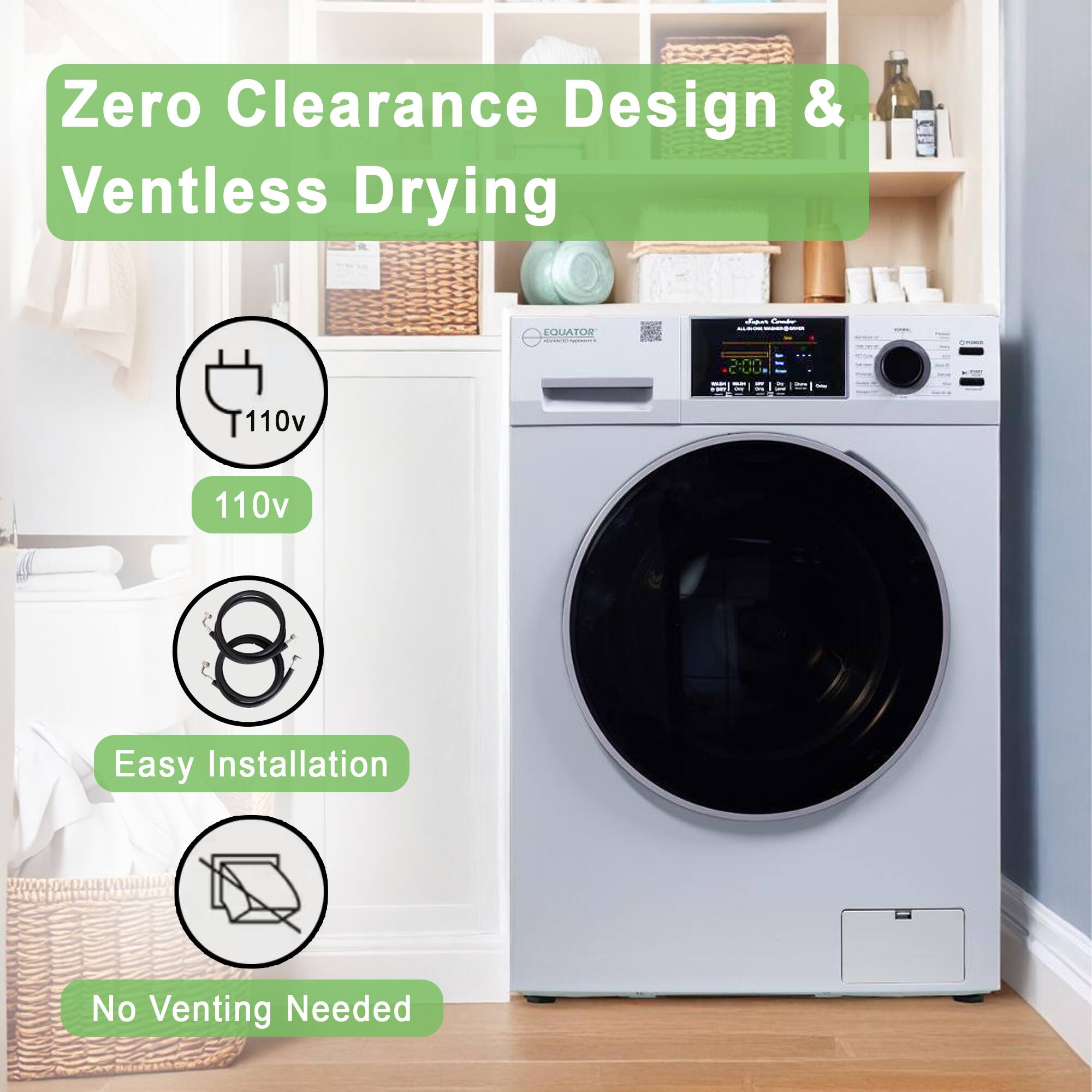 Zero Clearance Design & Ventless Drying

110v

Easy Installation

No Venting Needed