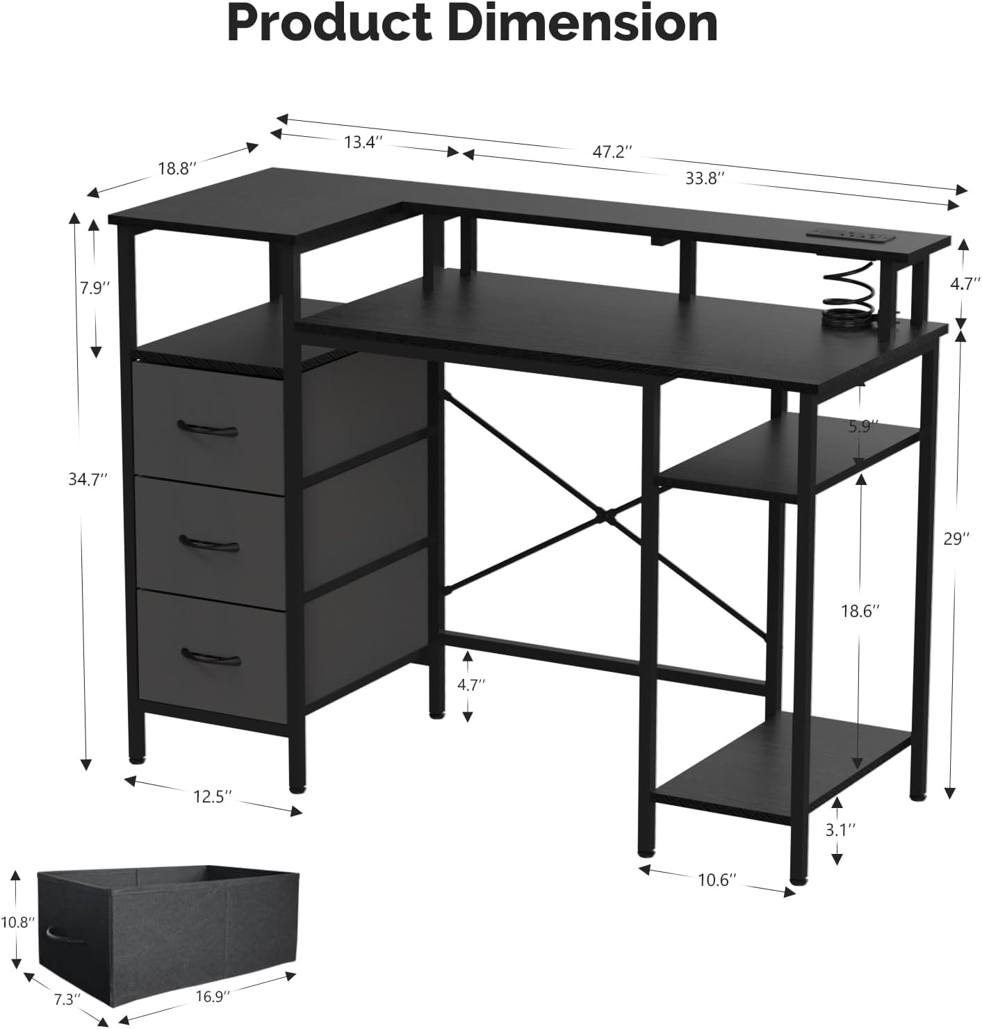 Product Dimension: 18.8" x 13.4" x 47.2" x 33.8" x 7.9" x 4.7" x 5.9" x 34.7" x 29" x 18.6" x 4.7" x 12.5" x 3.1" x 10.6" x 10.8" x 7.3" x 16.9"