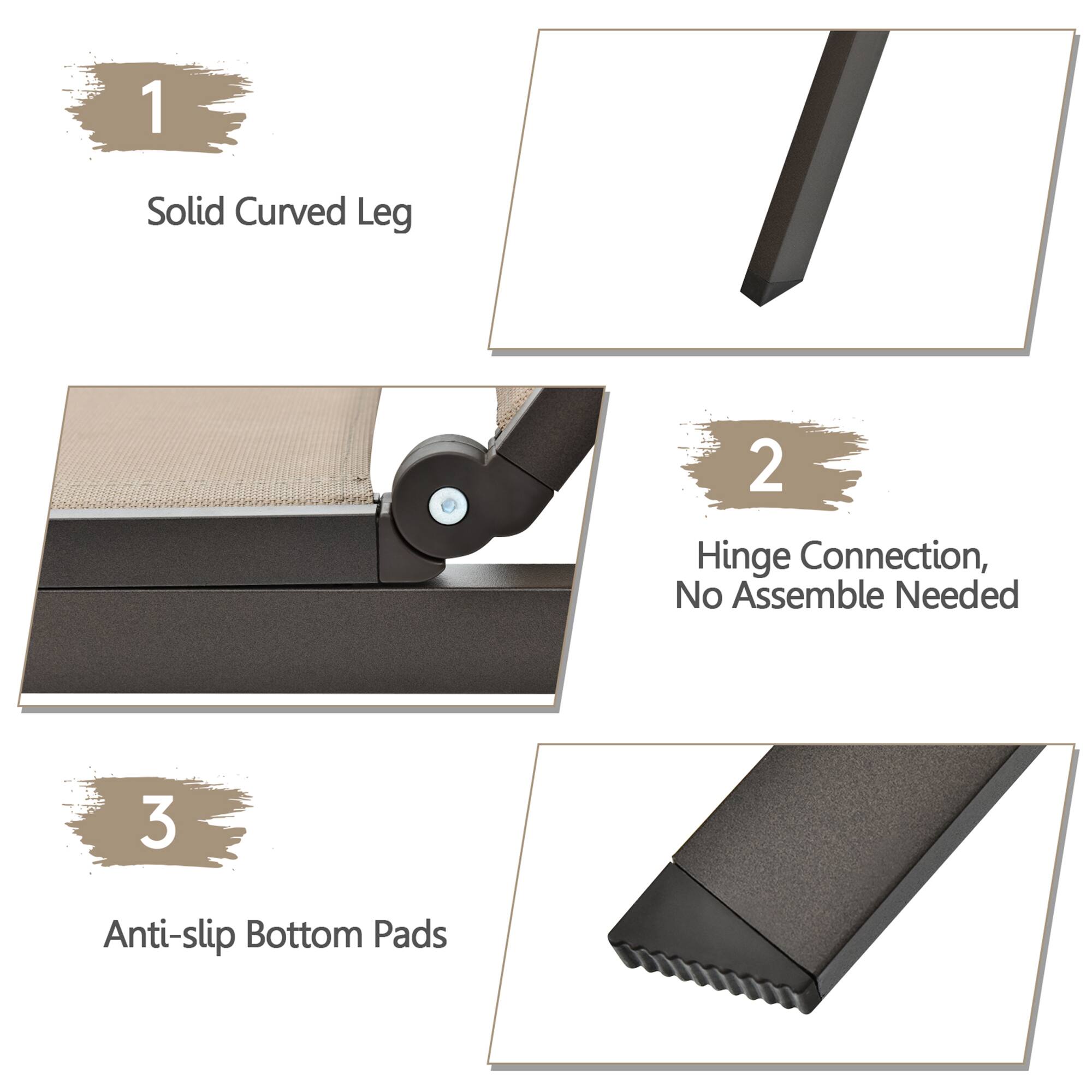 1 Solid Curved Leg
2 Hinge Connection, No Assemble Needed
3 Anti-slip Bottom Pads