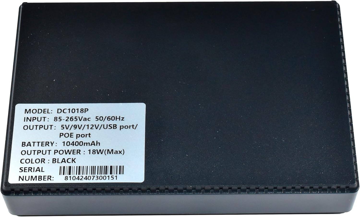 MODEL: DC1018P  
INPUT: 85-265Vac 50/60Hz  
OUTPUT: 5V/9V/12V/USB port/ POE port  
BATTERY: 10400mAh  
OUTPUT POWER: 18W (Max)  
COLOR: BLACK  
SERIAL NUMBER: 81042407300151