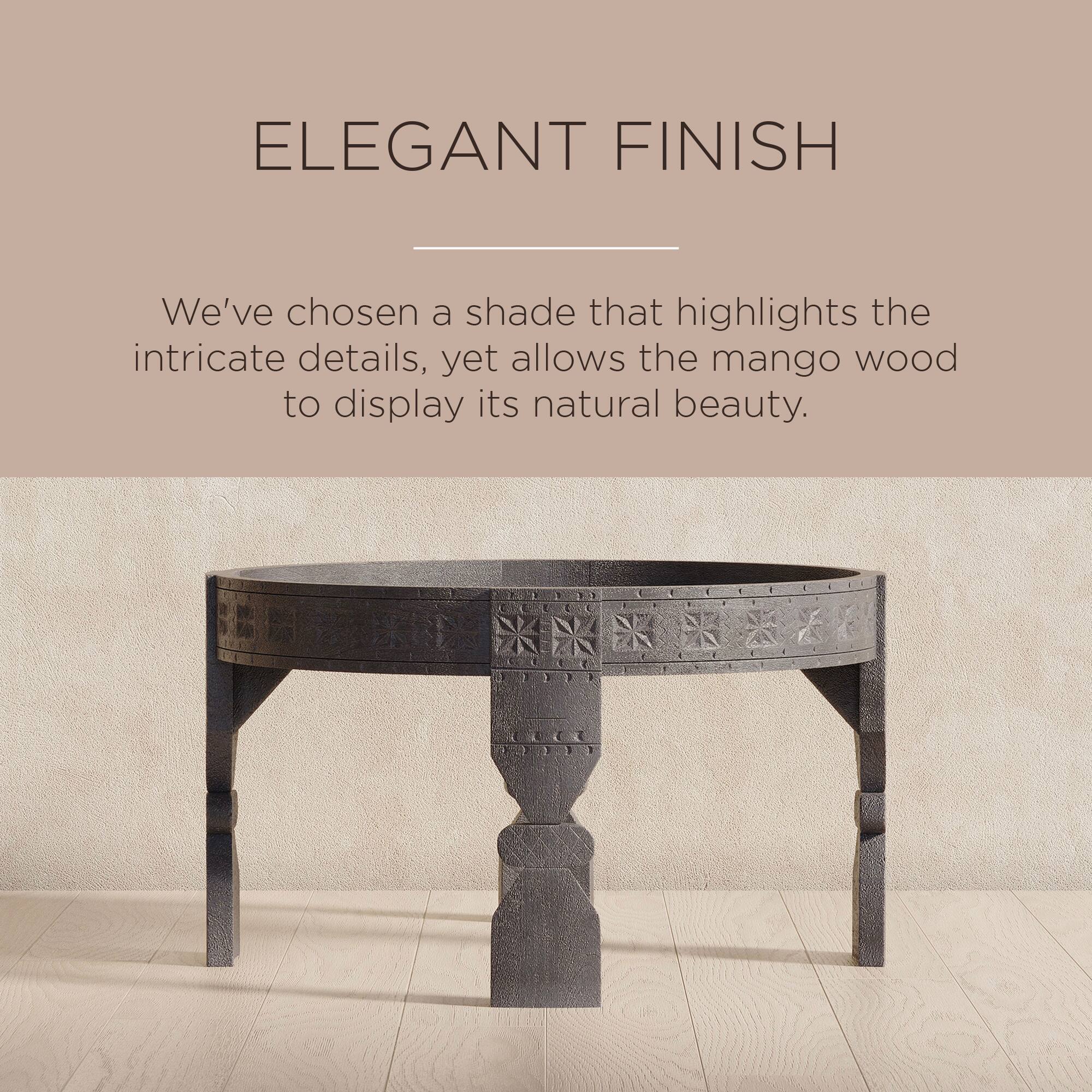 ELEGANT FINISH

We've chosen a shade that highlights the intricate details, yet allows the mango wood to display its natural beauty.