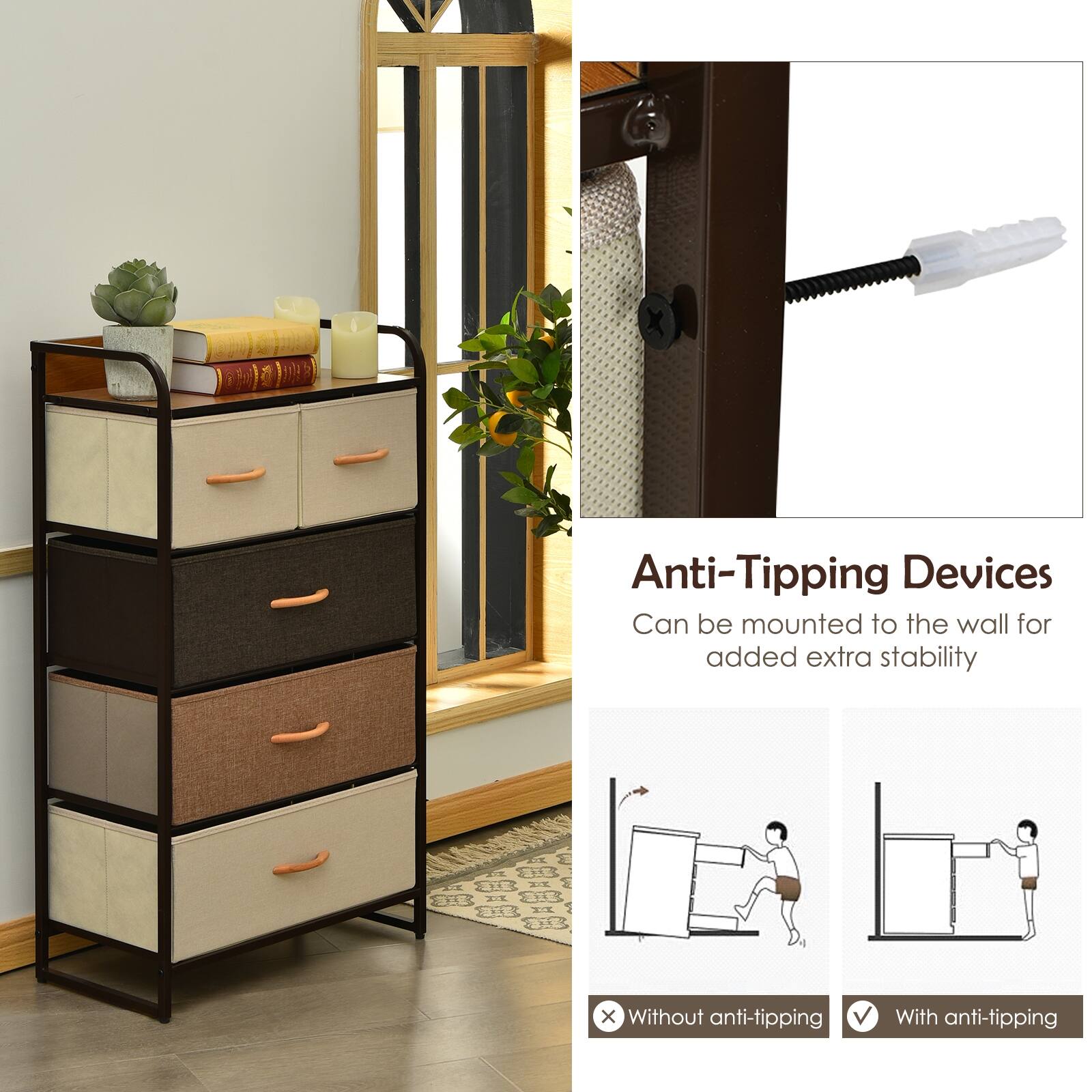 Anti-Tipping Devices
Can be mounted to the wall for added extra stability

Without anti-tipping
With anti-tipping