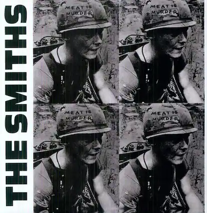 THE SMITHS
MEAT IS MURDER
MEAT IS MURDER
MEAT IS MURDER
MEAT IS MURDER