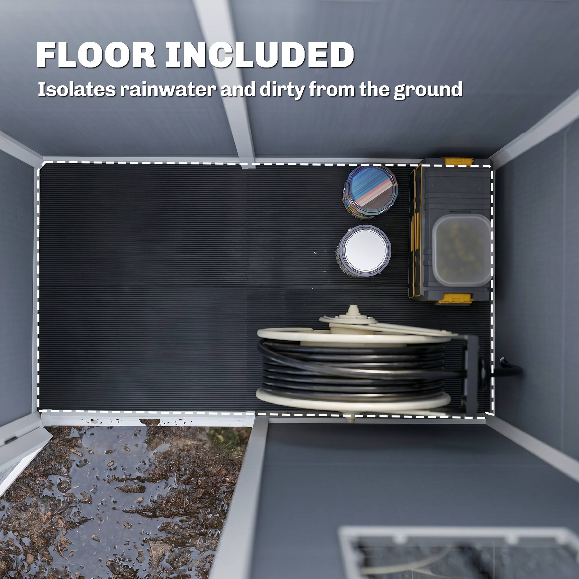 FLOOR INCLUDED  
Isolates rainwater and dirt from the ground
